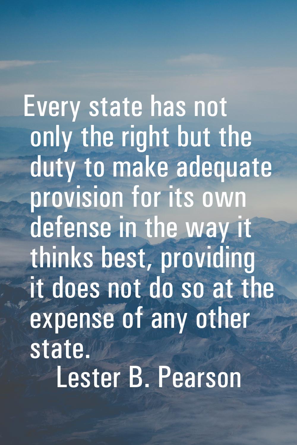 Every state has not only the right but the duty to make adequate provision for its own defense in t