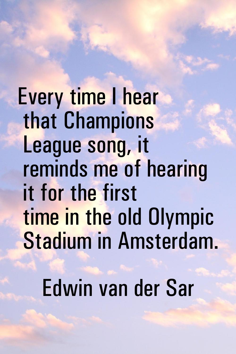 Every time I hear that Champions League song, it reminds me of hearing it for the first time in the