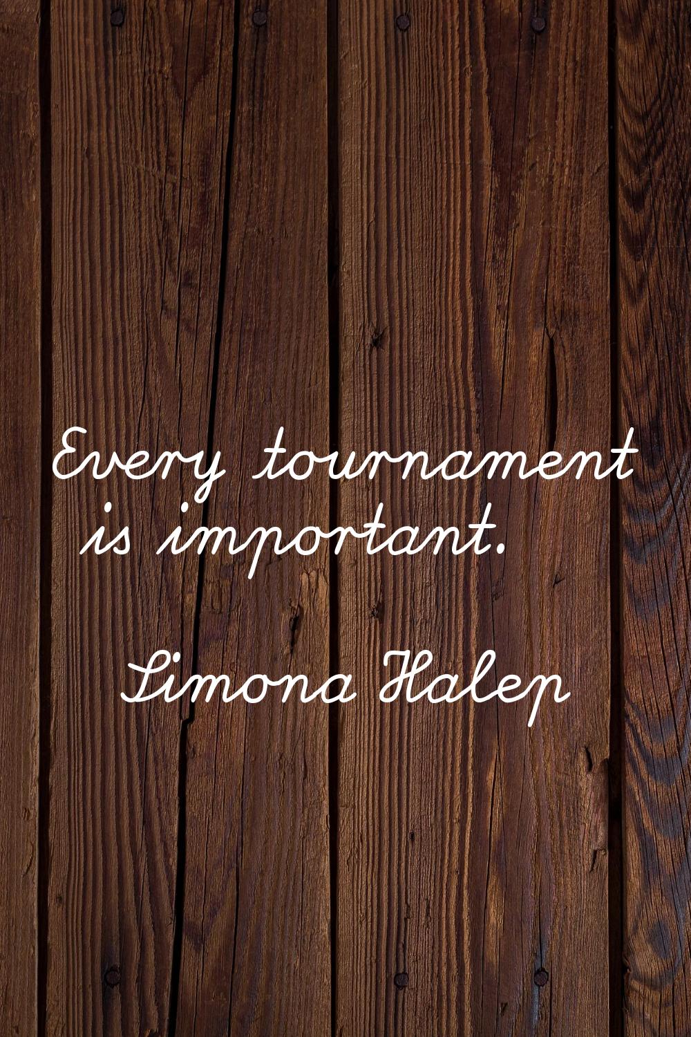 Every tournament is important.