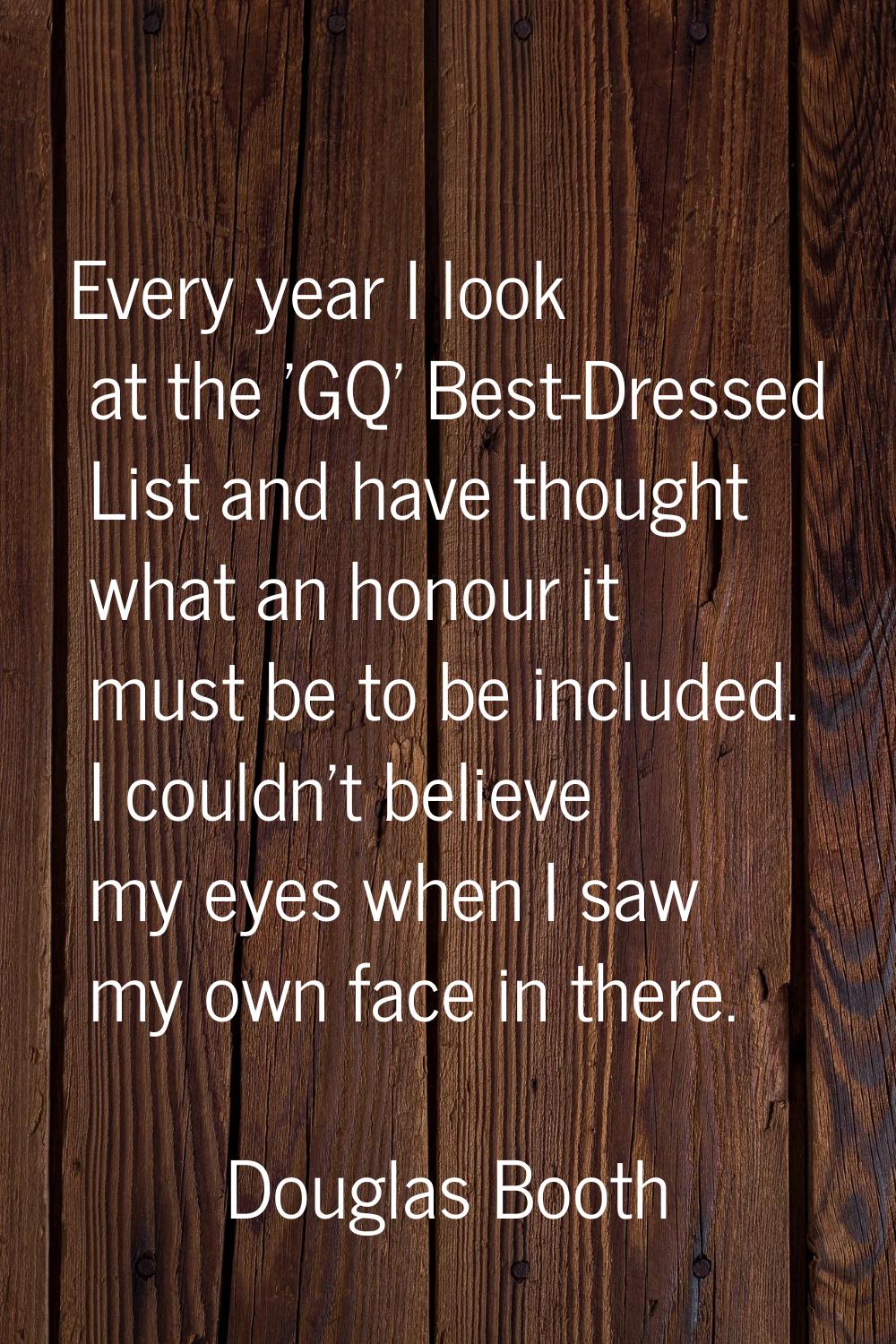 Every year I look at the 'GQ' Best-Dressed List and have thought what an honour it must be to be in