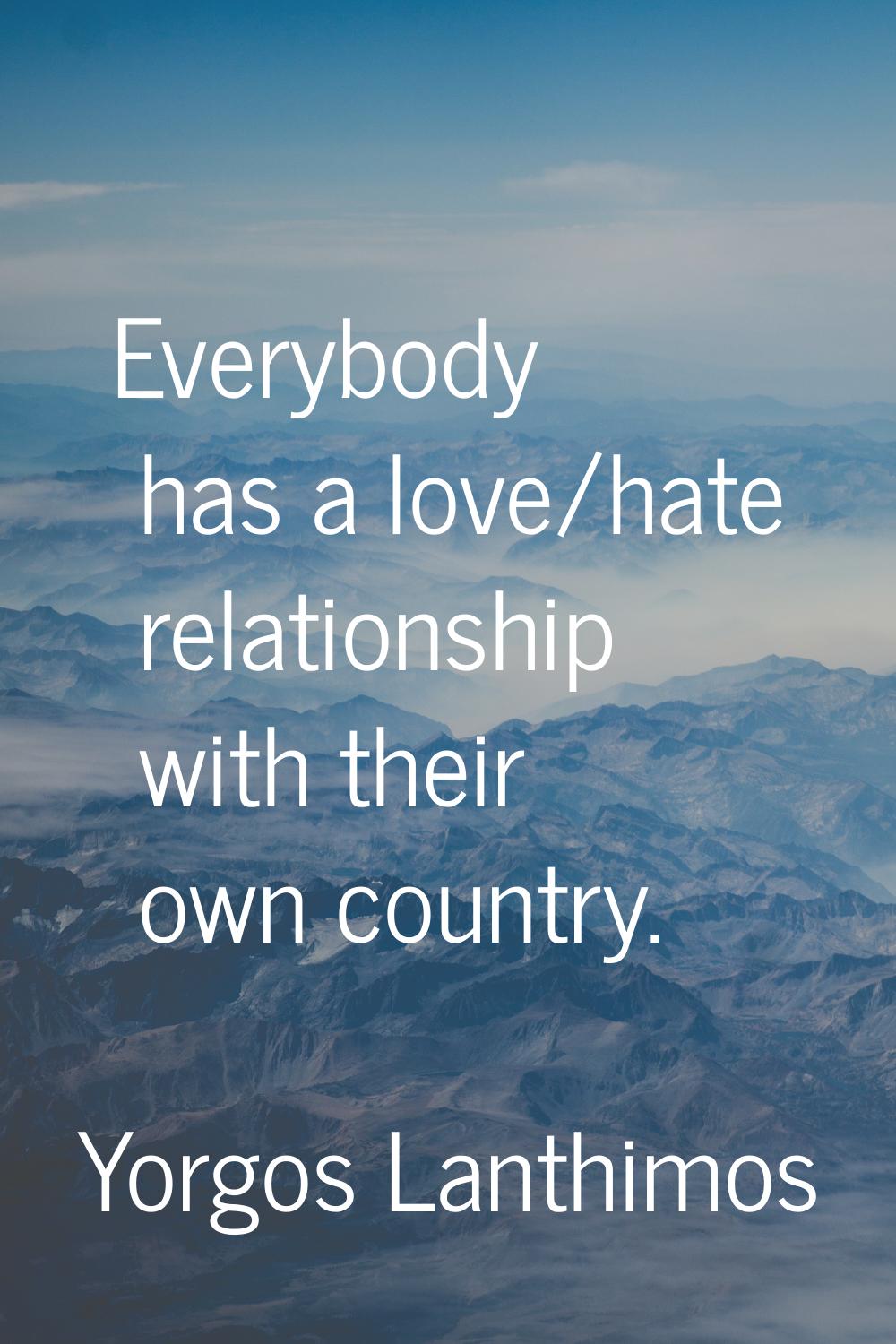 Everybody has a love/hate relationship with their own country.