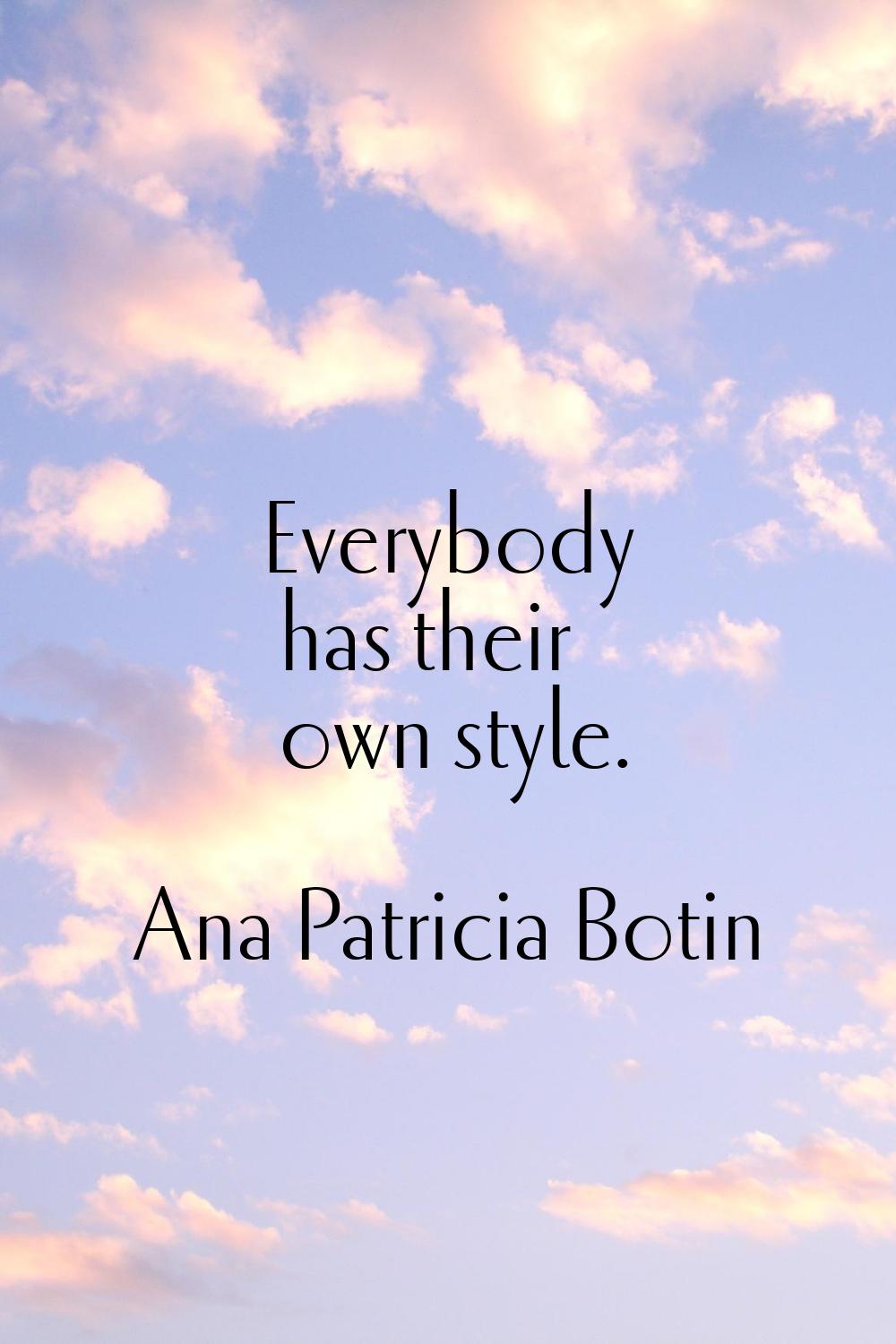 Everybody has their own style.
