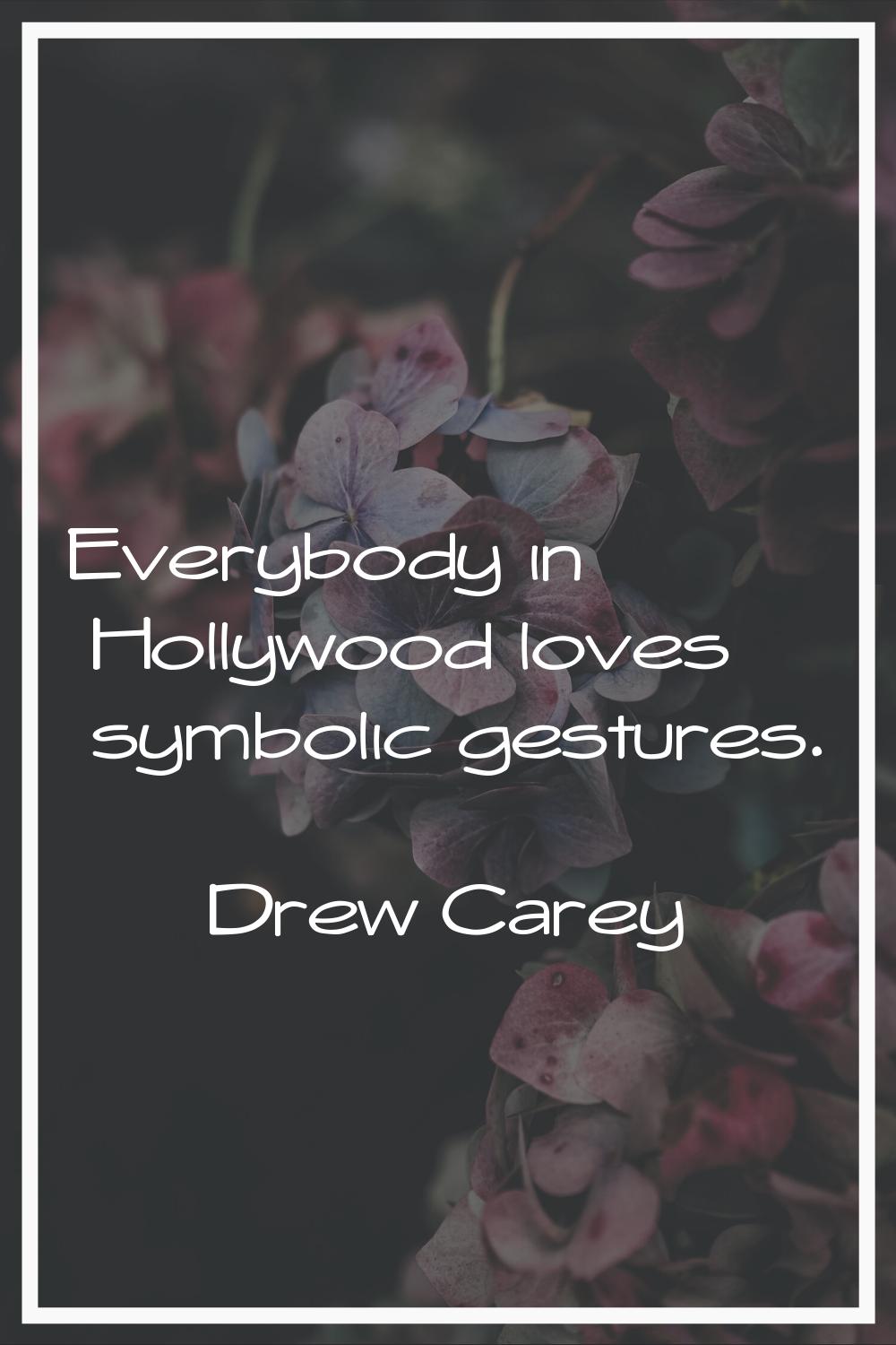Everybody in Hollywood loves symbolic gestures.