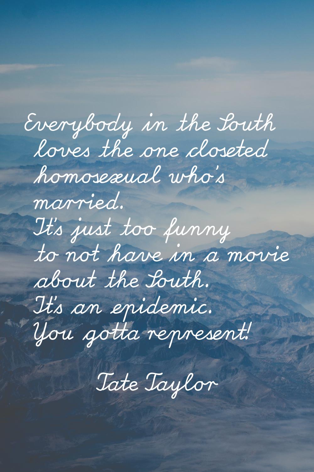 Everybody in the South loves the one closeted homosexual who's married. It's just too funny to not 
