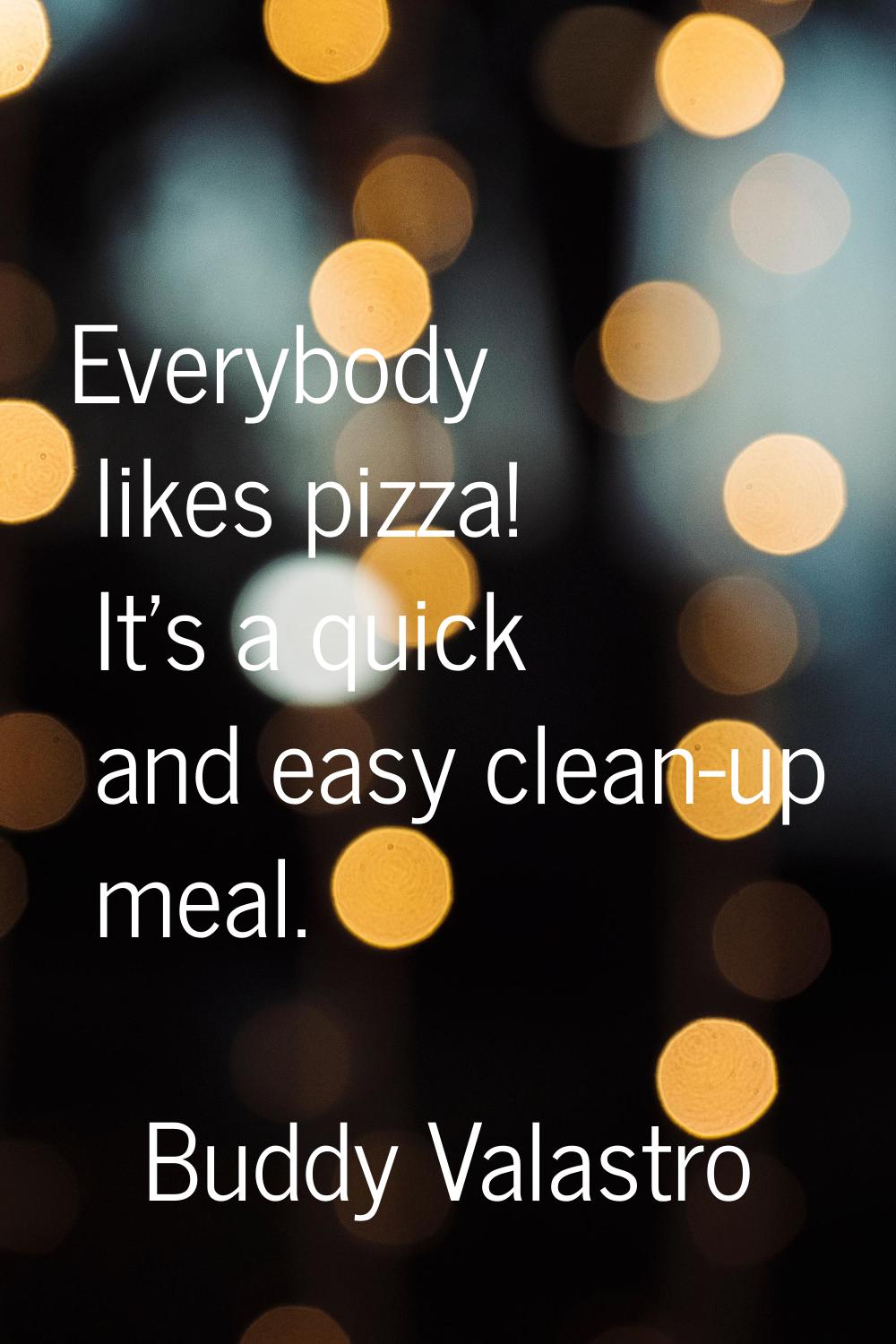 Everybody likes pizza! It's a quick and easy clean-up meal.