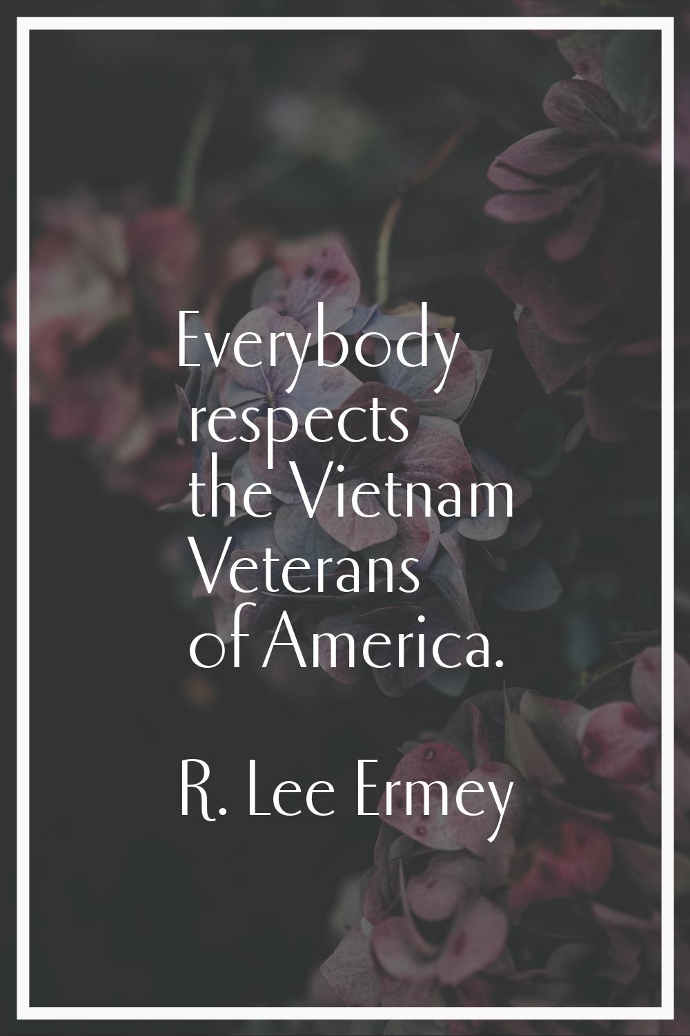 Everybody respects the Vietnam Veterans of America.