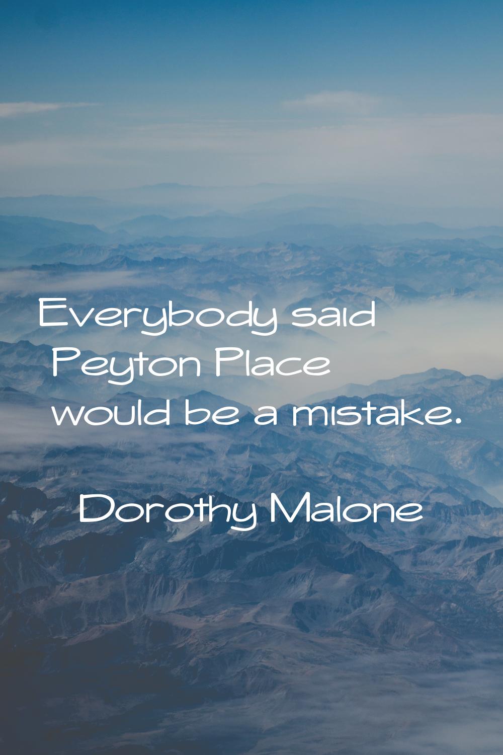 Everybody said Peyton Place would be a mistake.