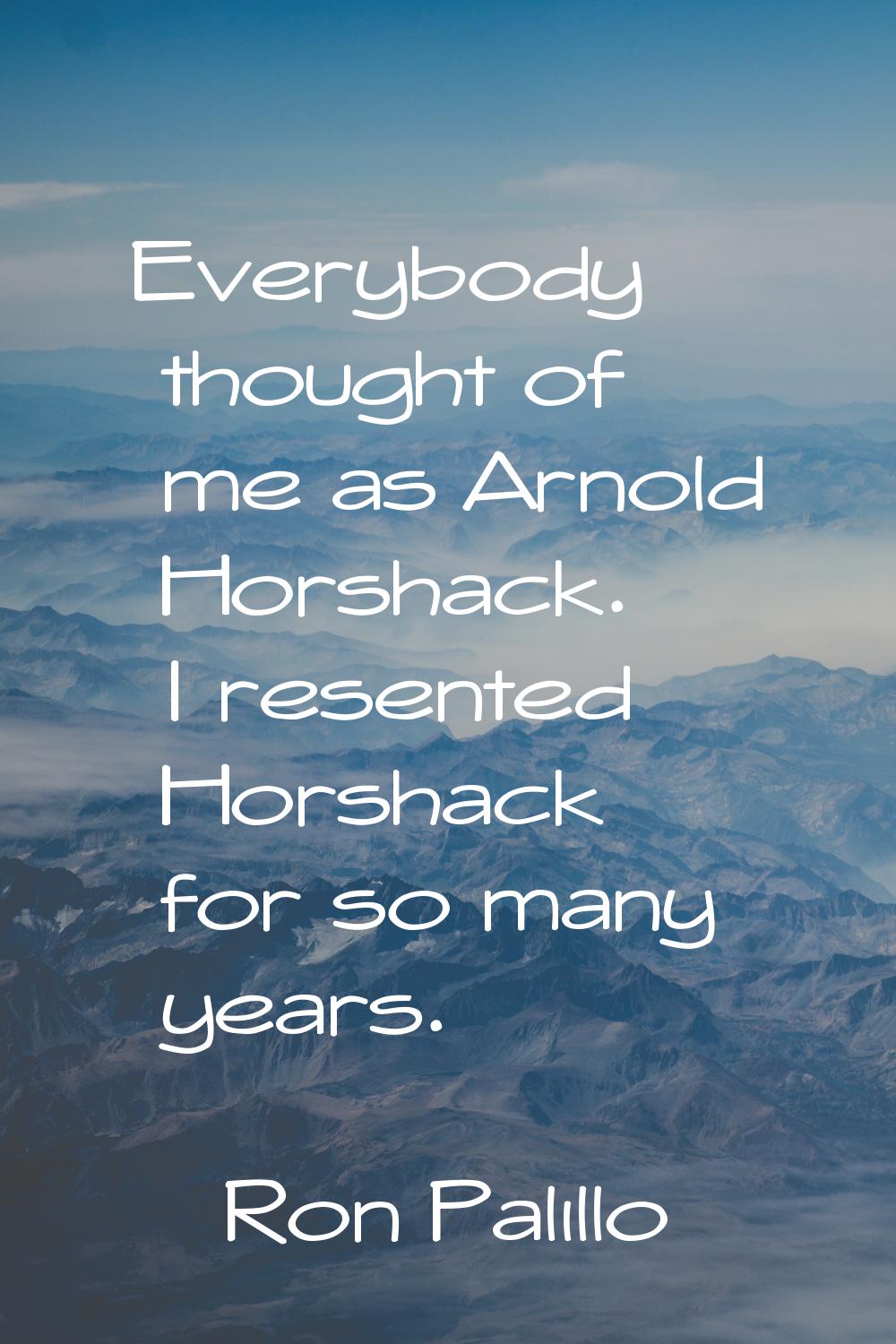 Everybody thought of me as Arnold Horshack. I resented Horshack for so many years.