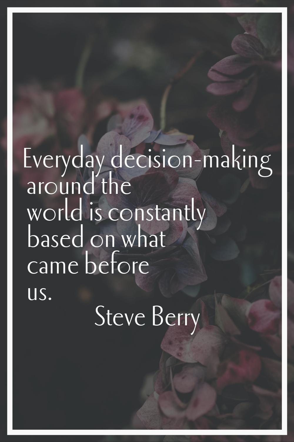 Everyday decision-making around the world is constantly based on what came before us.