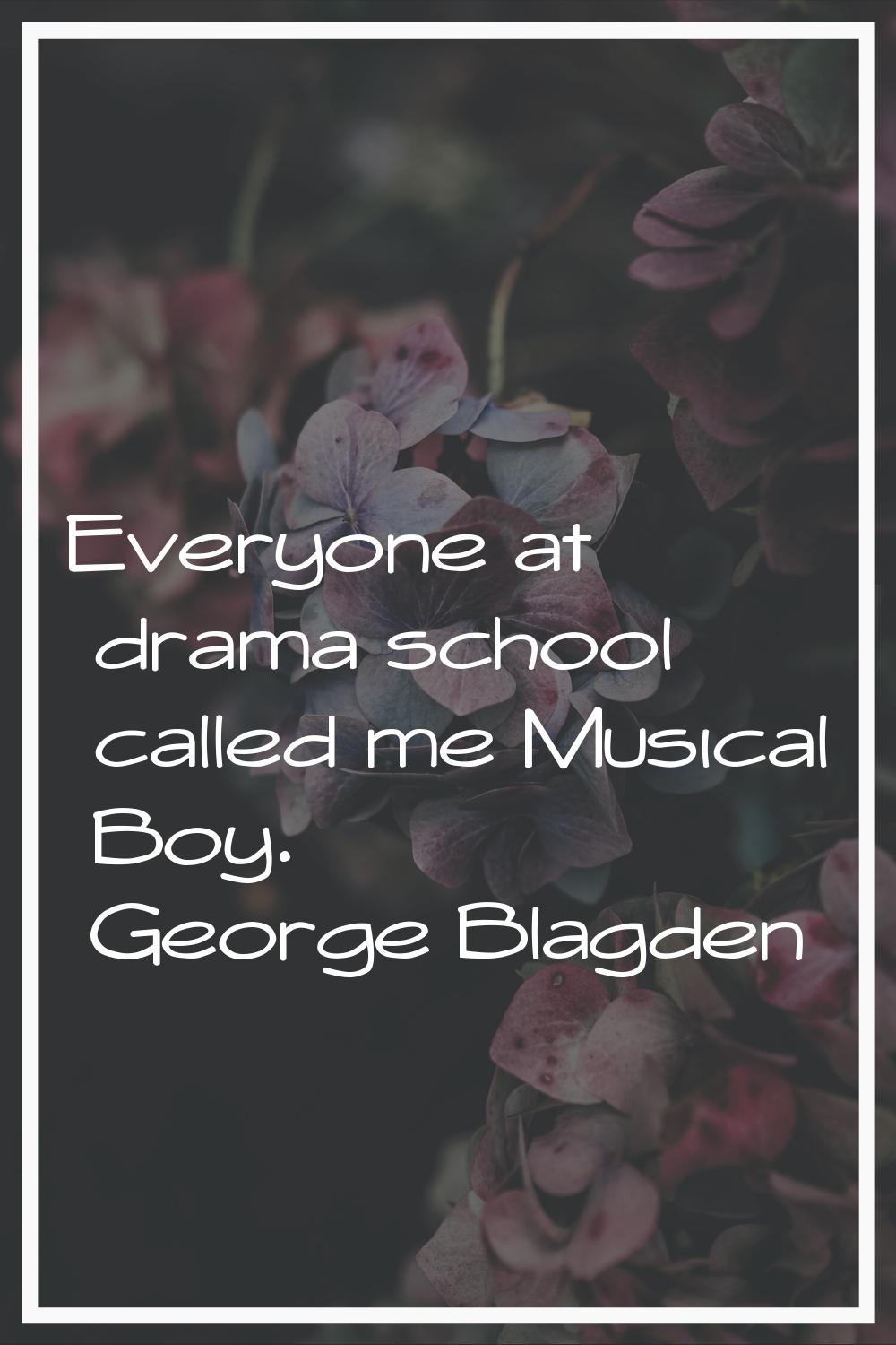 Everyone at drama school called me Musical Boy.