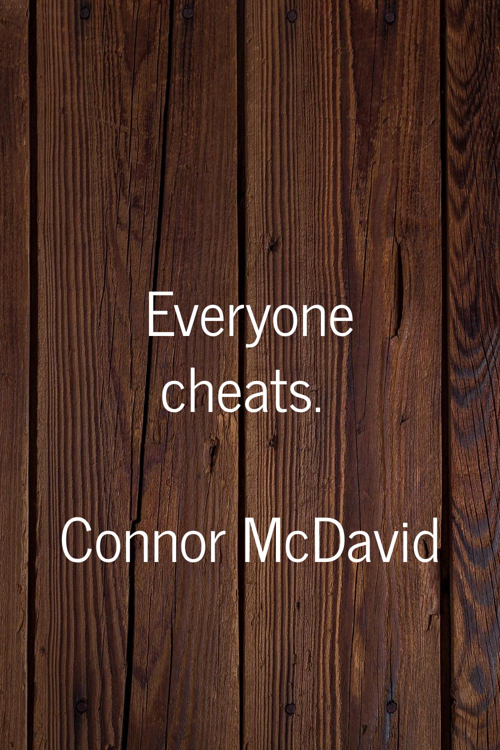 Everyone cheats.