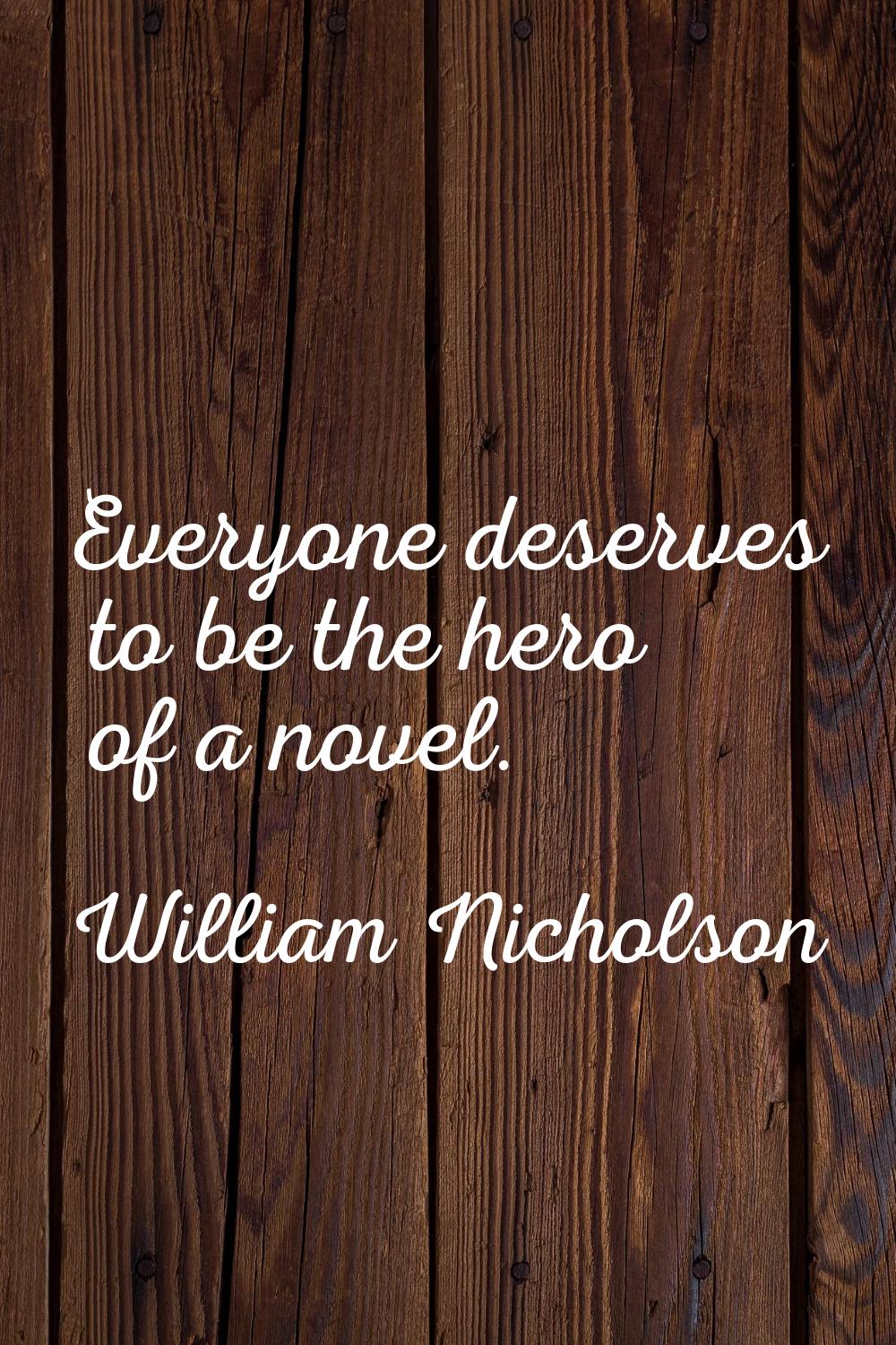 Everyone deserves to be the hero of a novel.