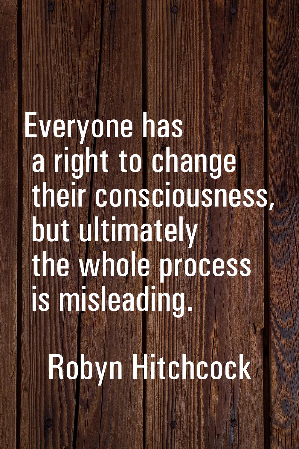Everyone has a right to change their consciousness, but ultimately the whole process is misleading.