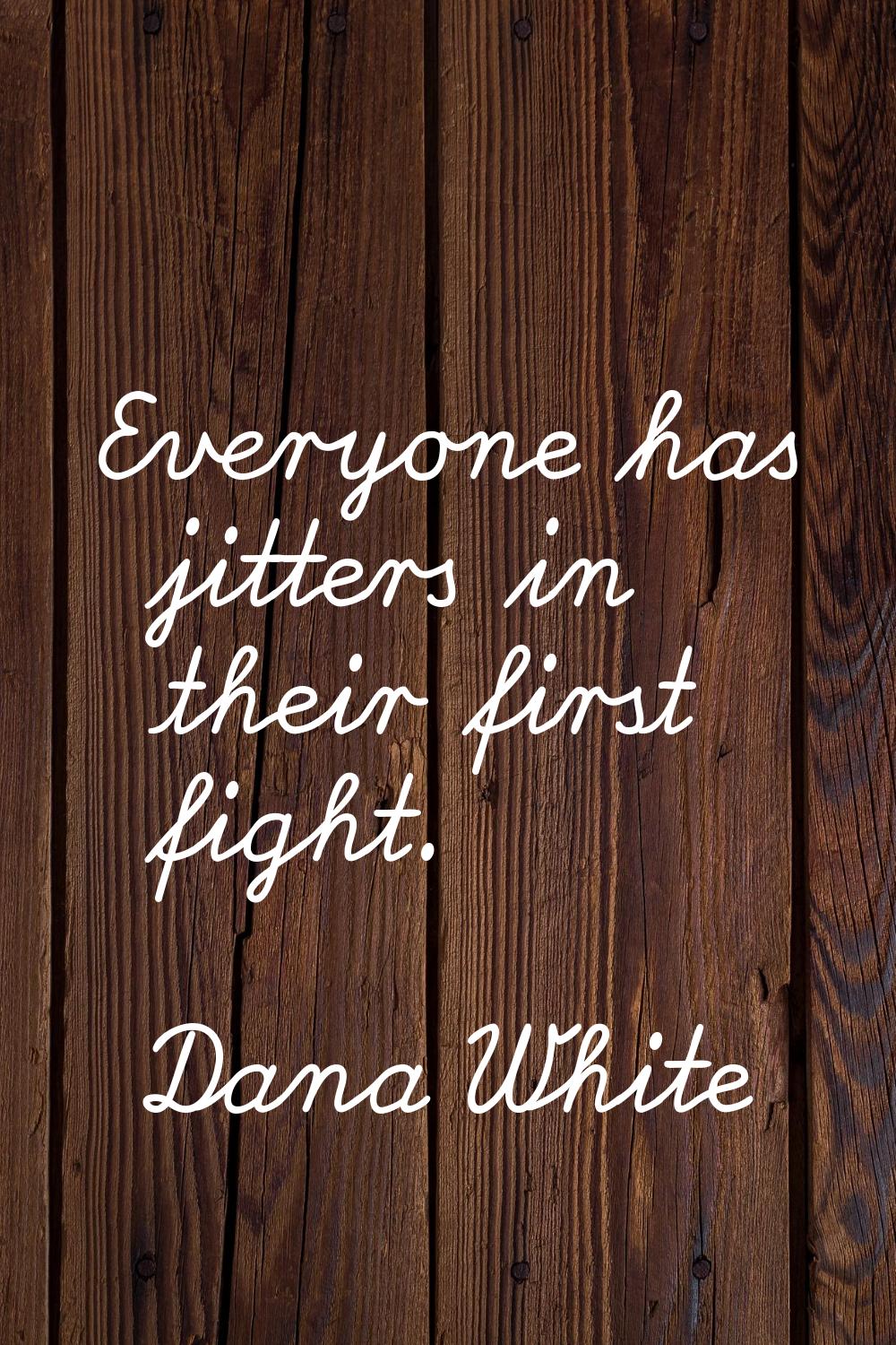 Everyone has jitters in their first fight.
