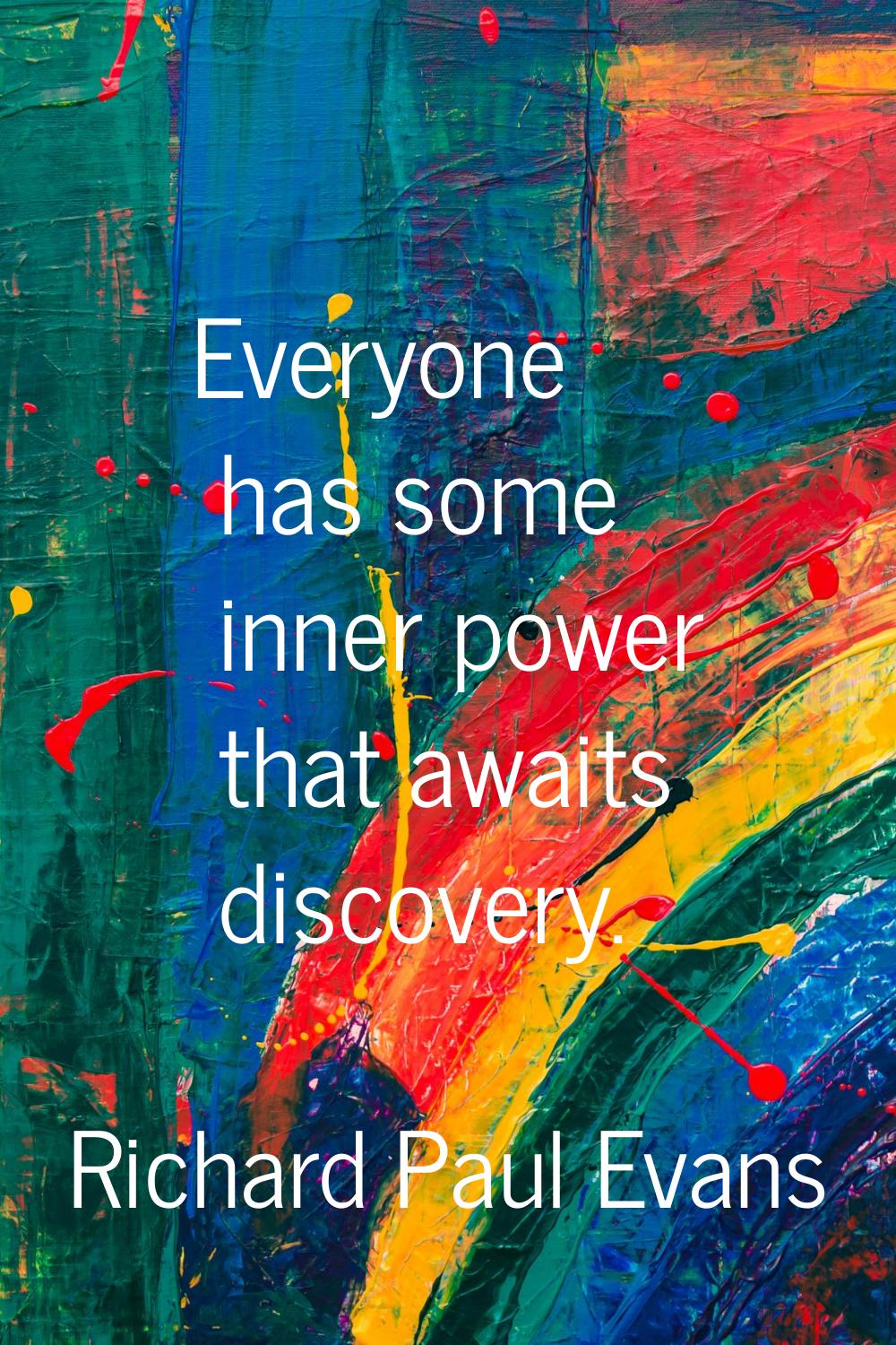 Everyone has some inner power that awaits discovery.