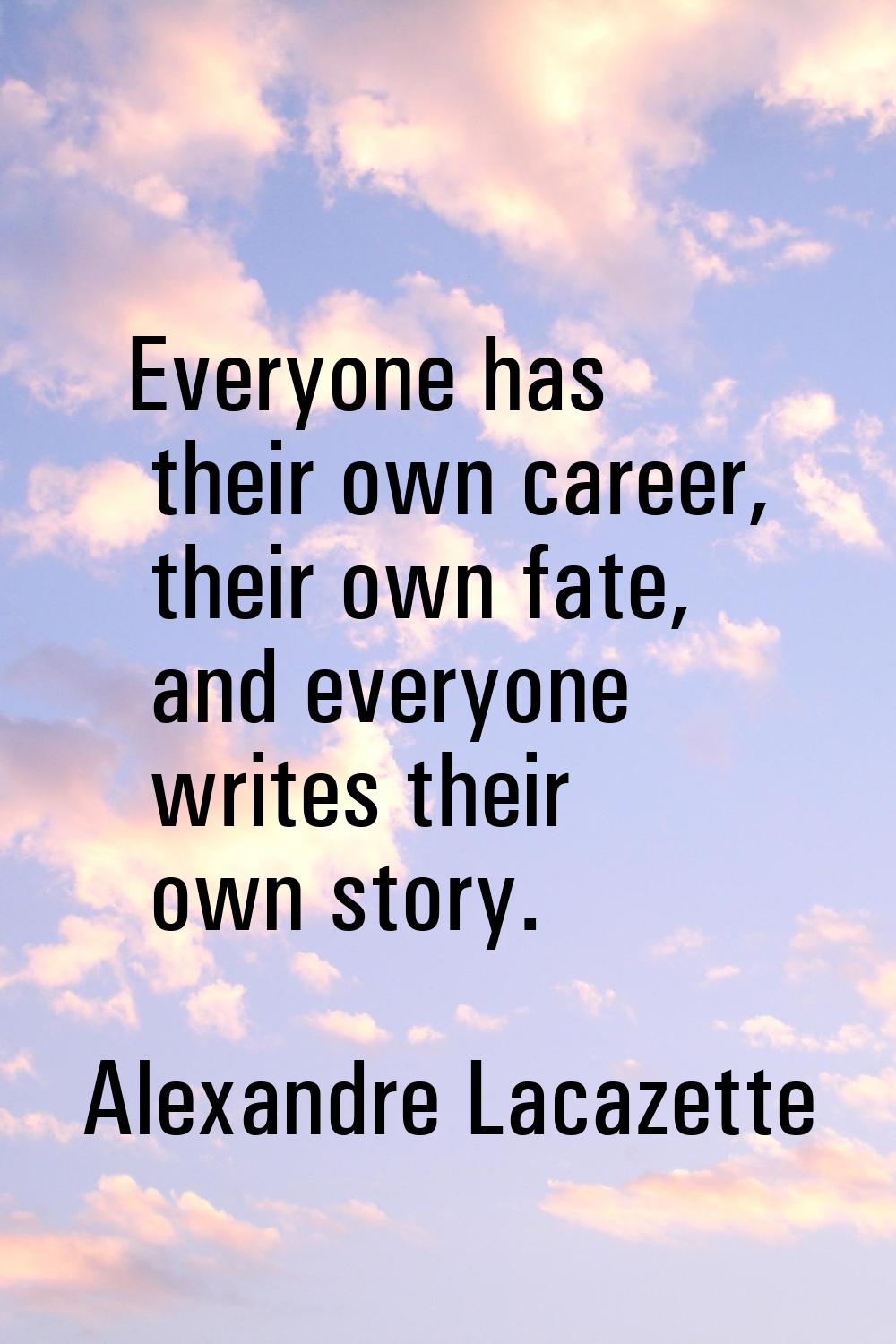 Everyone has their own career, their own fate, and everyone writes their own story.