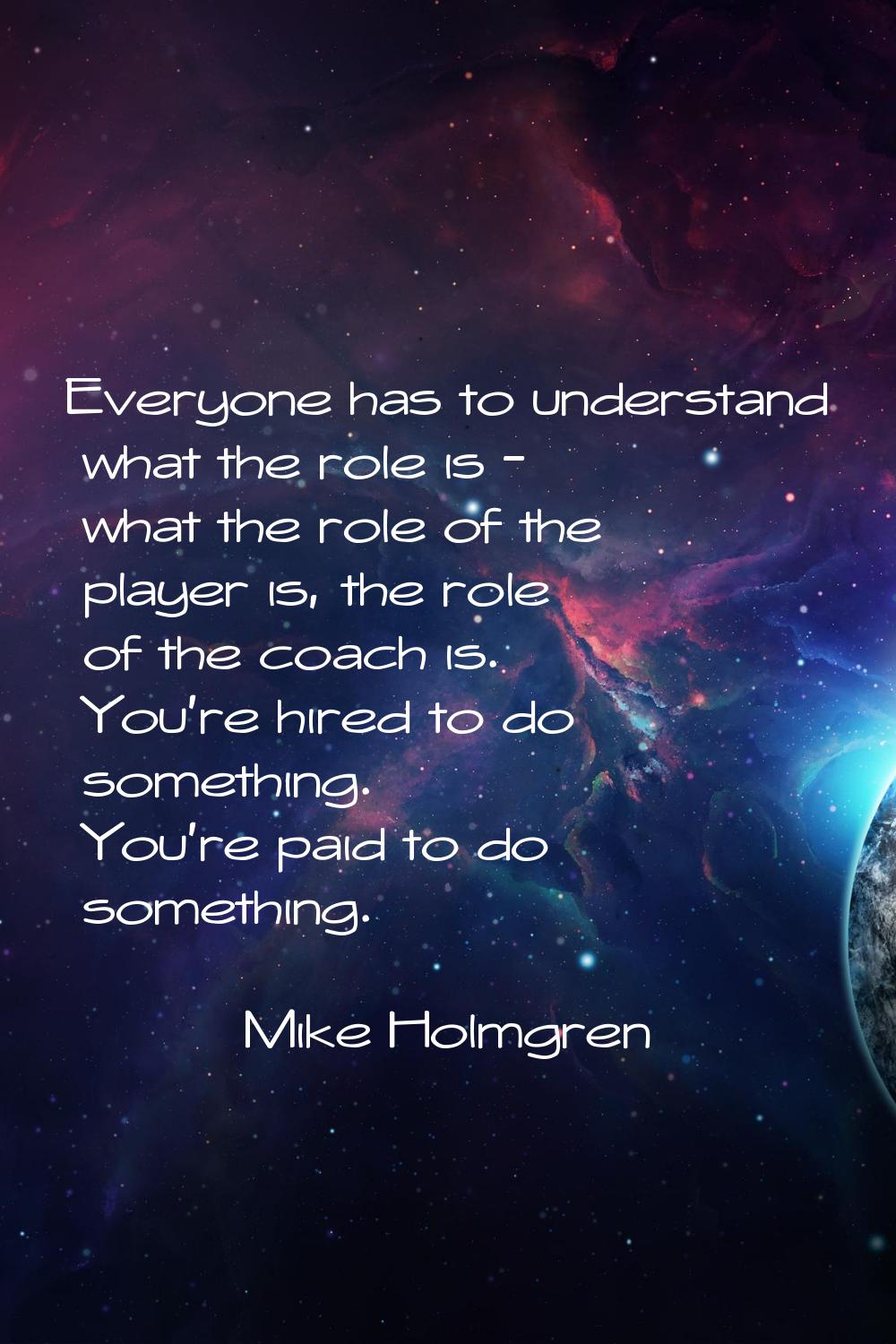 Everyone has to understand what the role is - what the role of the player is, the role of the coach
