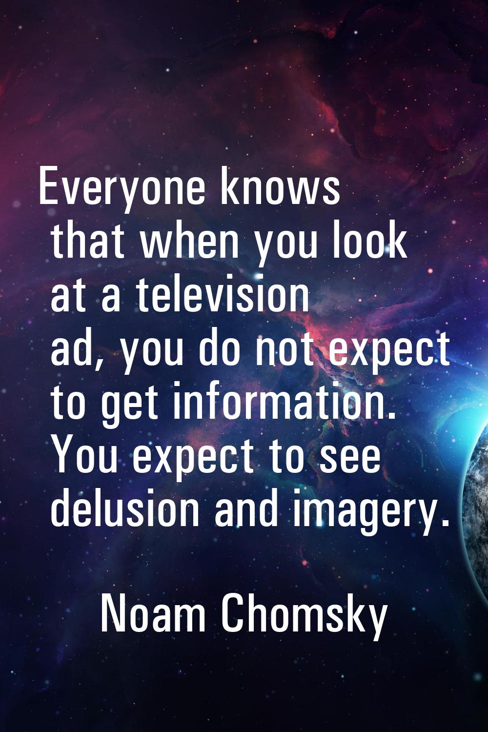 Everyone knows that when you look at a television ad, you do not expect to get information. You exp