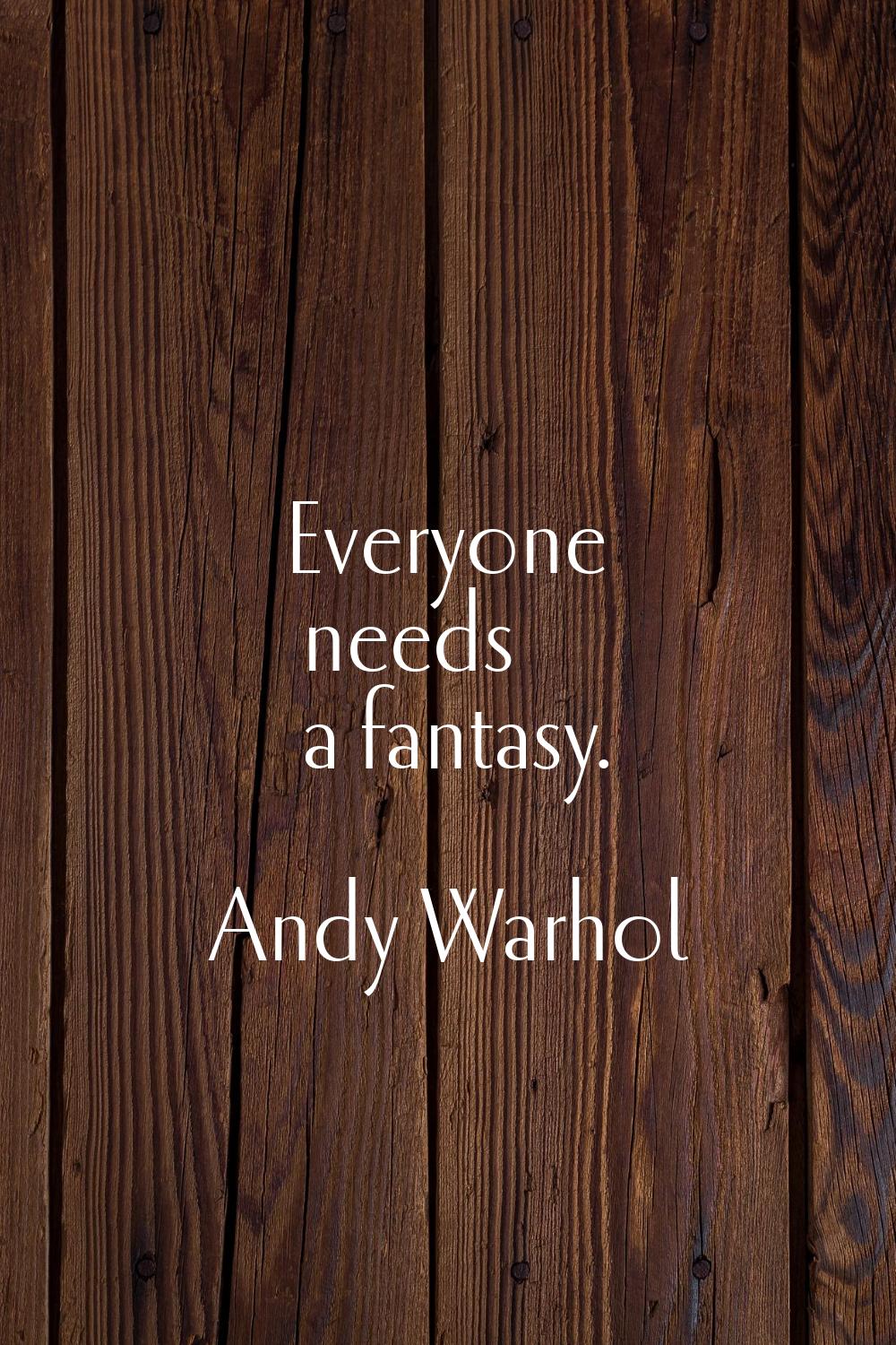 Everyone needs a fantasy.