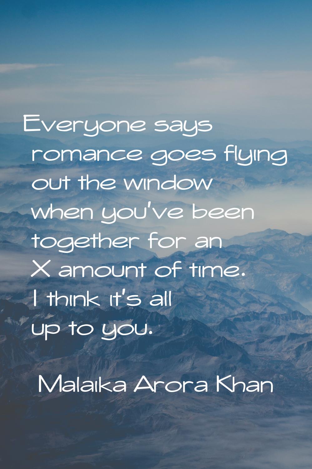 Everyone says romance goes flying out the window when you've been together for an X amount of time.