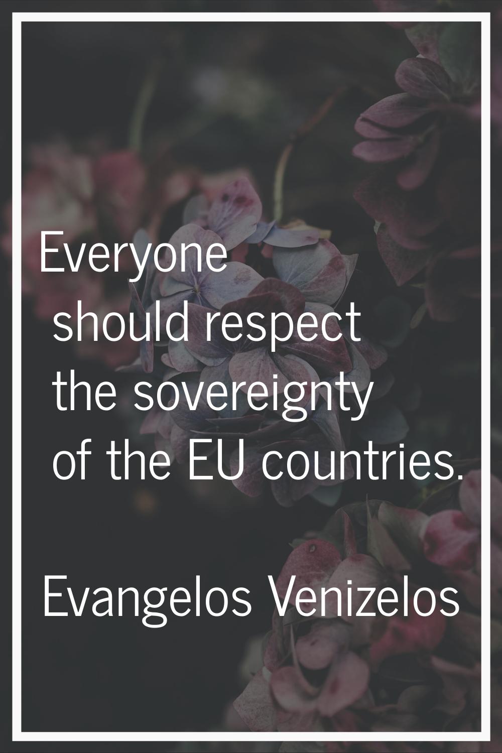 Everyone should respect the sovereignty of the EU countries.