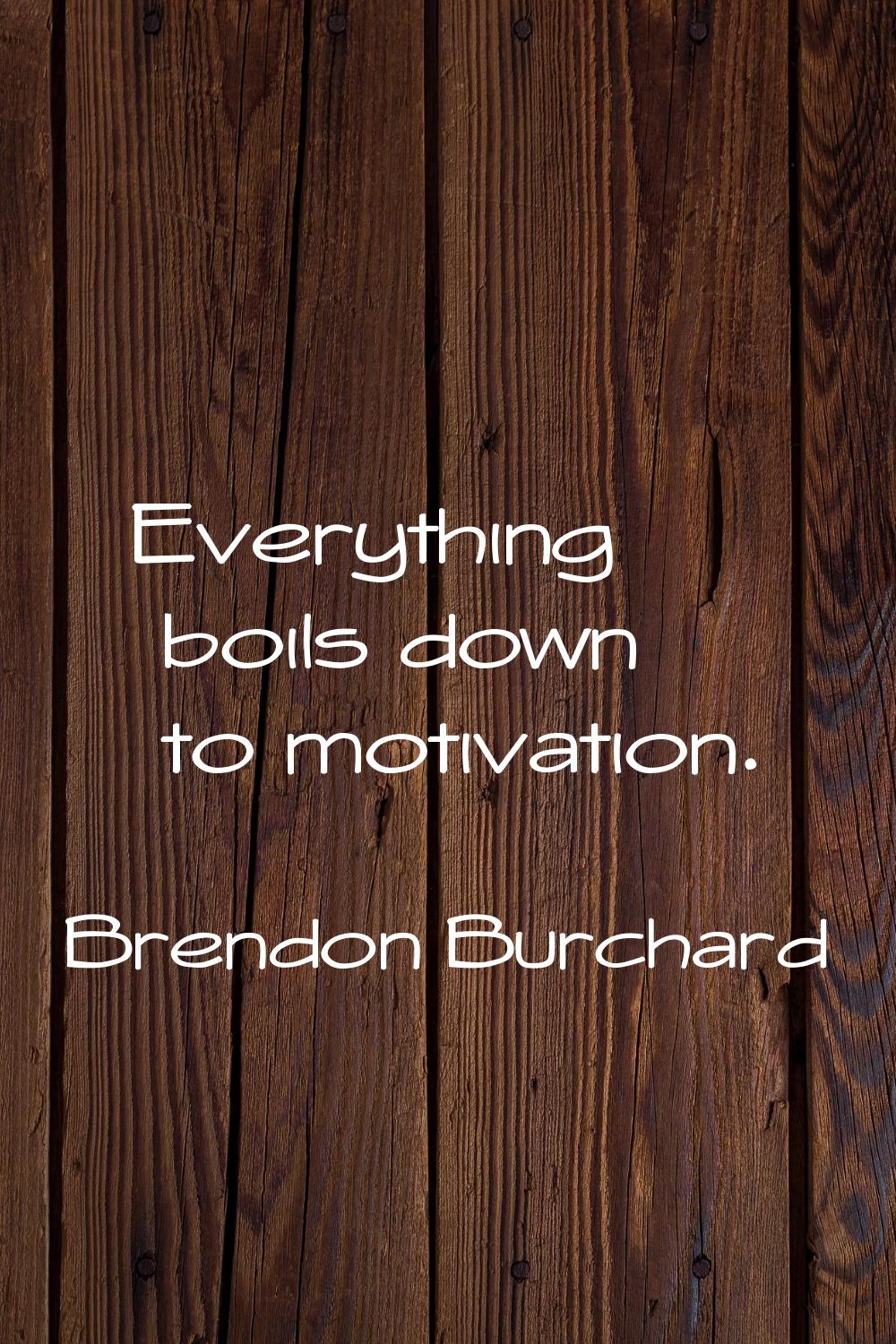 Everything boils down to motivation.