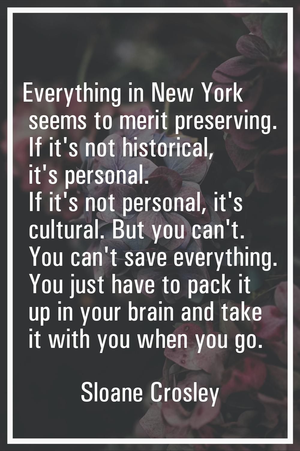 Everything in New York seems to merit preserving. If it's not historical, it's personal. If it's no