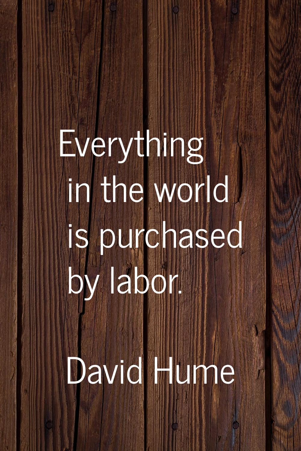 Everything in the world is purchased by labor.