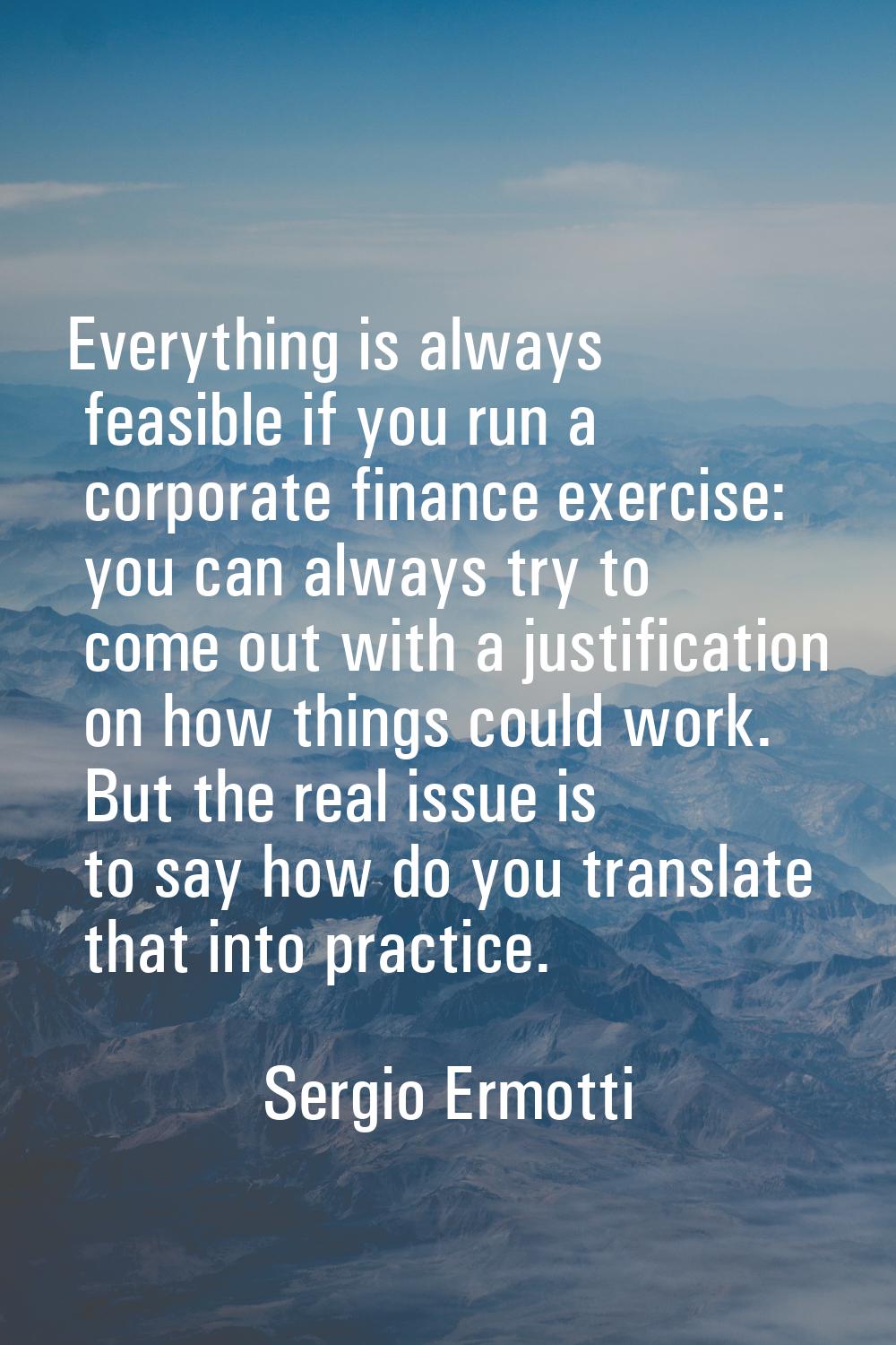 Everything is always feasible if you run a corporate finance exercise: you can always try to come o