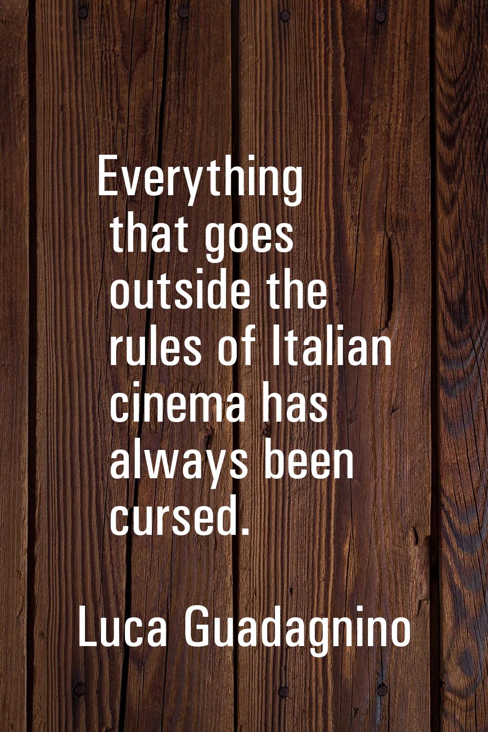 Everything that goes outside the rules of Italian cinema has always been cursed.
