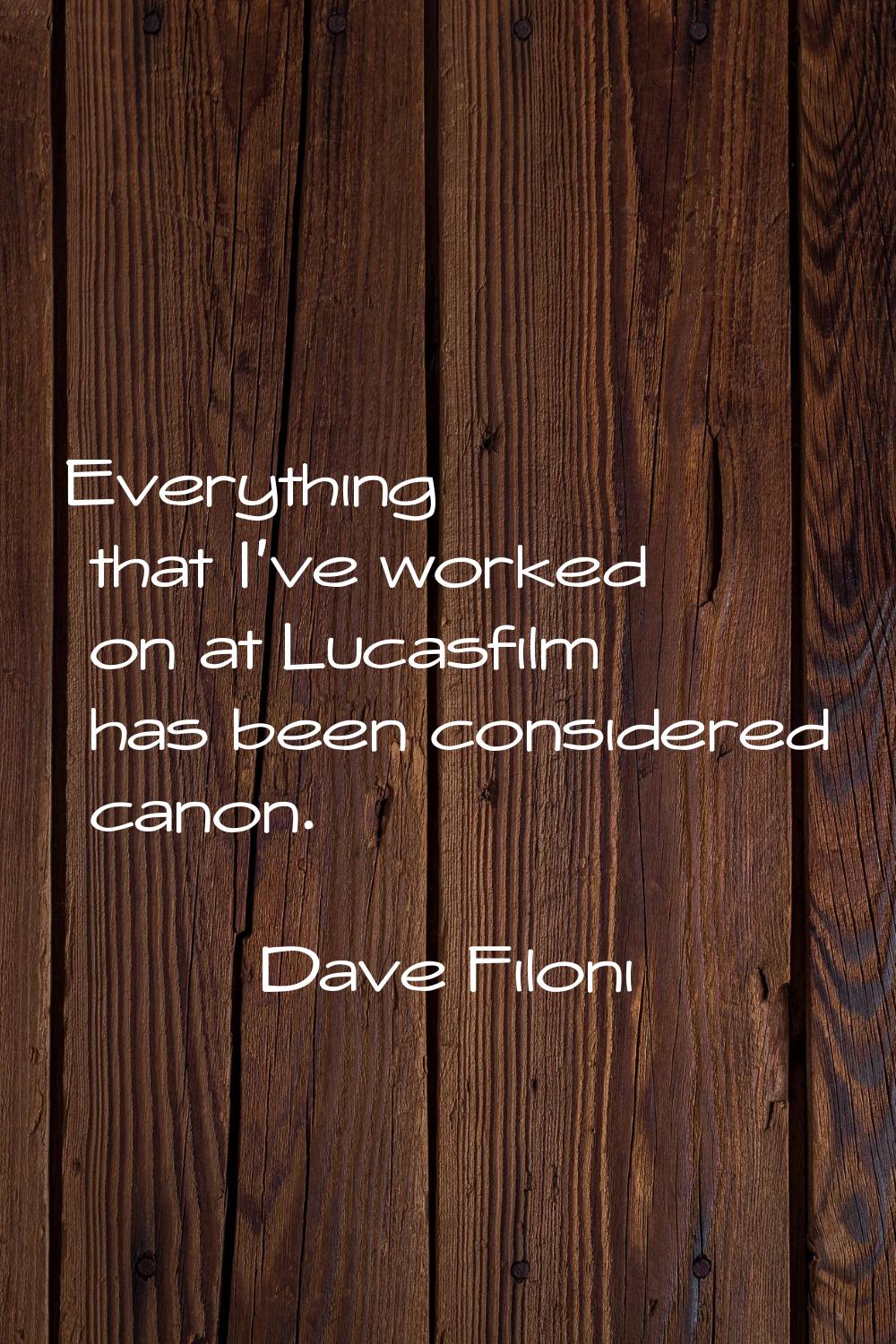 Everything that I've worked on at Lucasfilm has been considered canon.