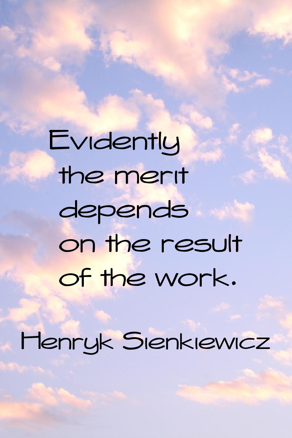 Evidently the merit depends on the result of the work.