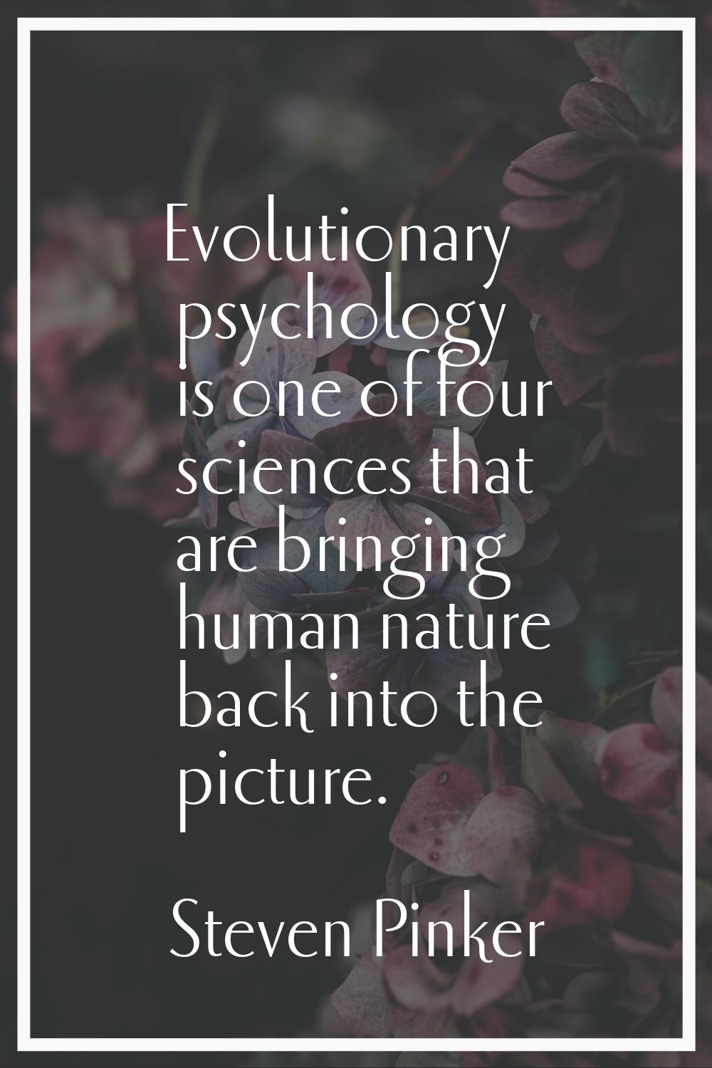 Evolutionary psychology is one of four sciences that are bringing human nature back into the pictur