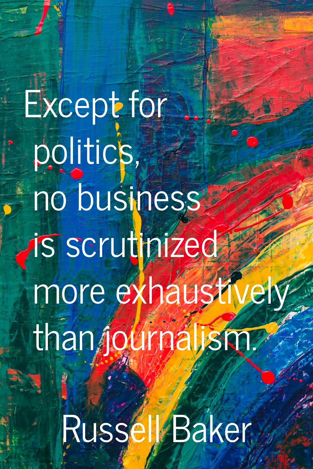 Except for politics, no business is scrutinized more exhaustively than journalism.