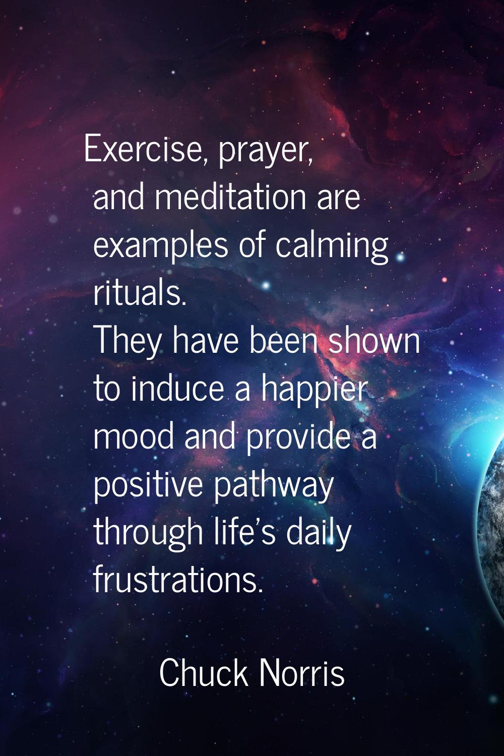 Exercise, prayer, and meditation are examples of calming rituals. They have been shown to induce a 