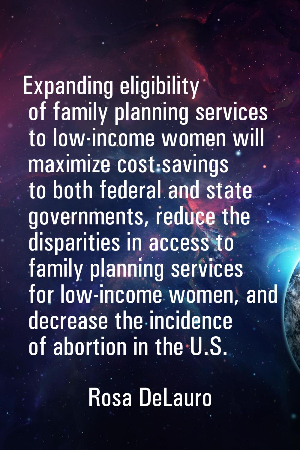 Expanding eligibility of family planning services to low-income women will maximize cost-savings to