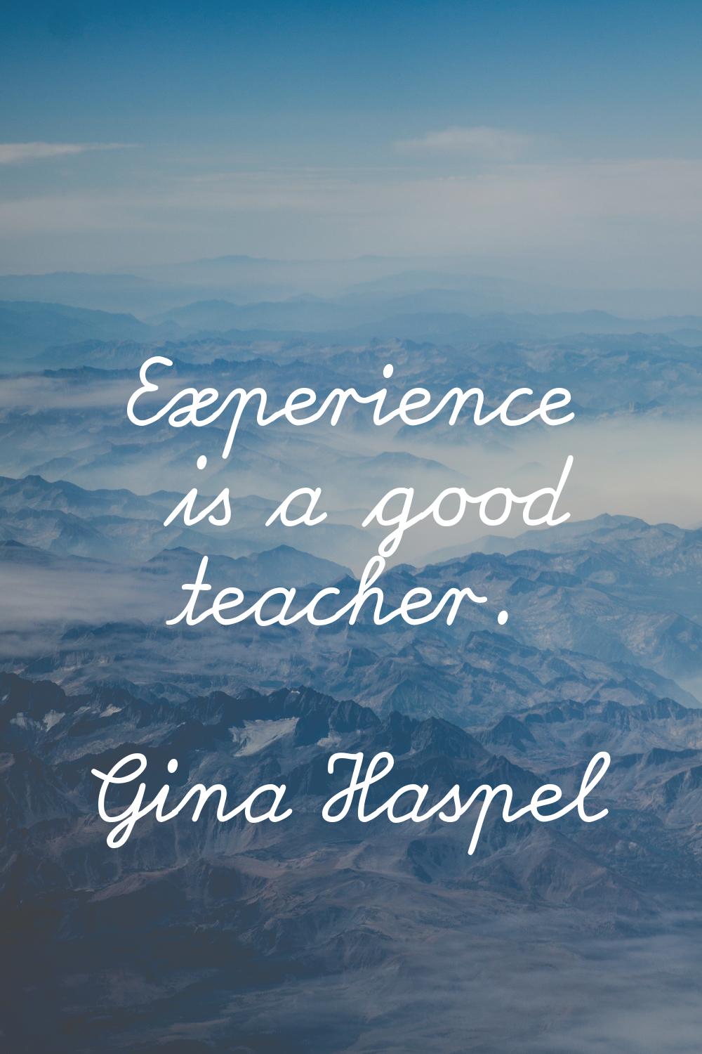Experience is a good teacher.