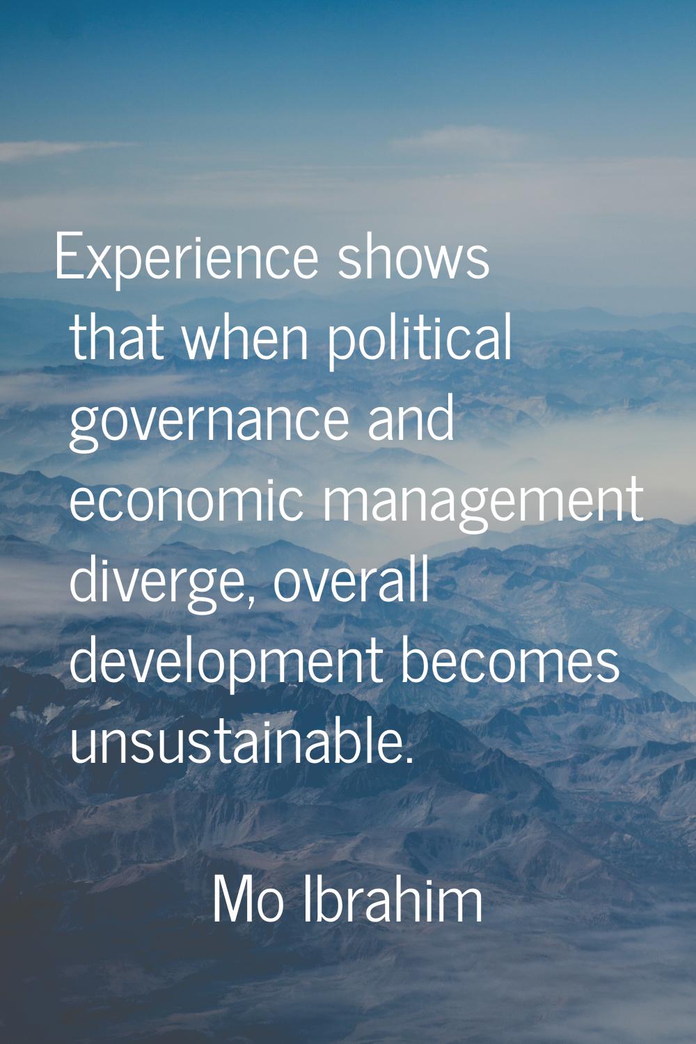 Experience shows that when political governance and economic management diverge, overall developmen