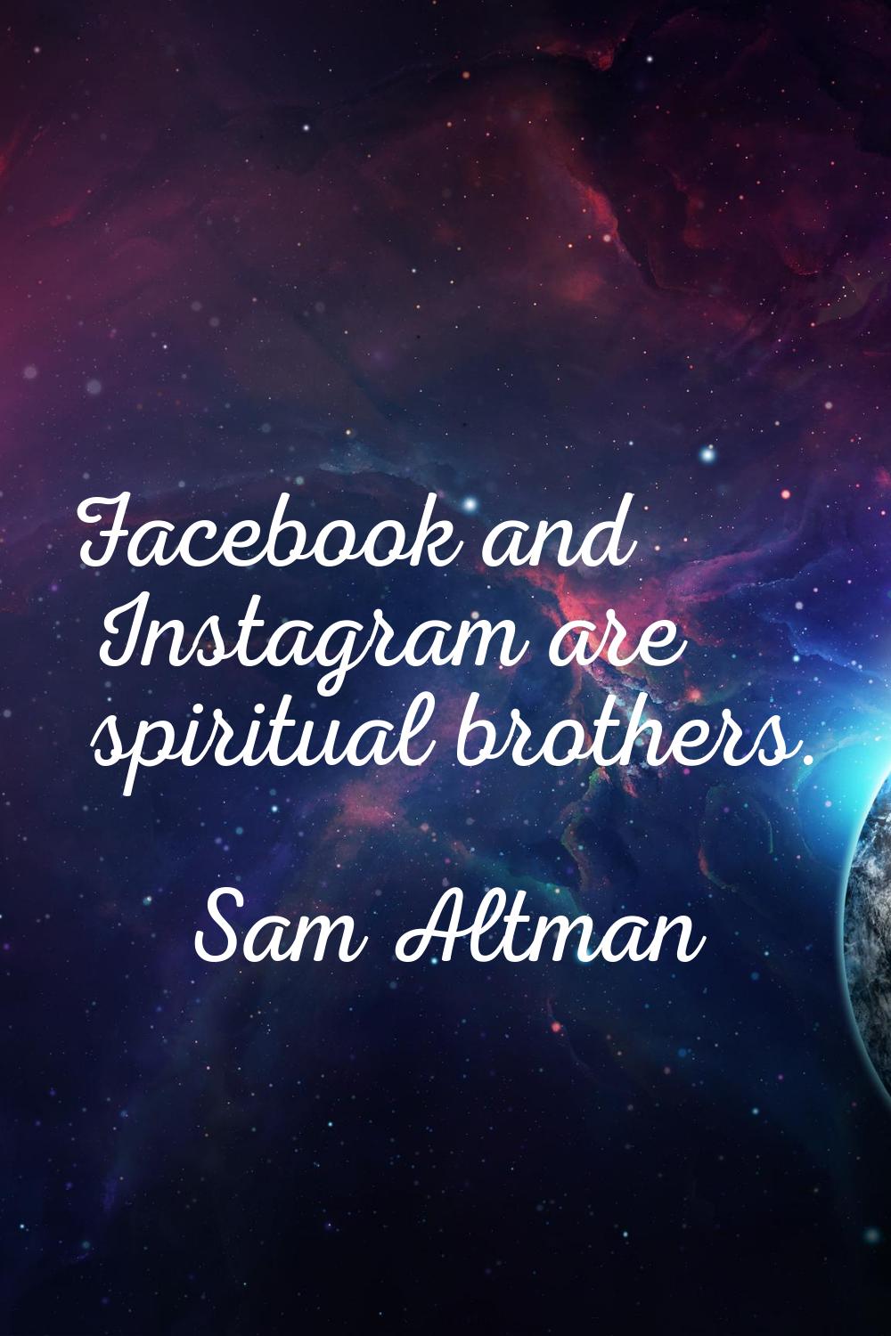 Facebook and Instagram are spiritual brothers.