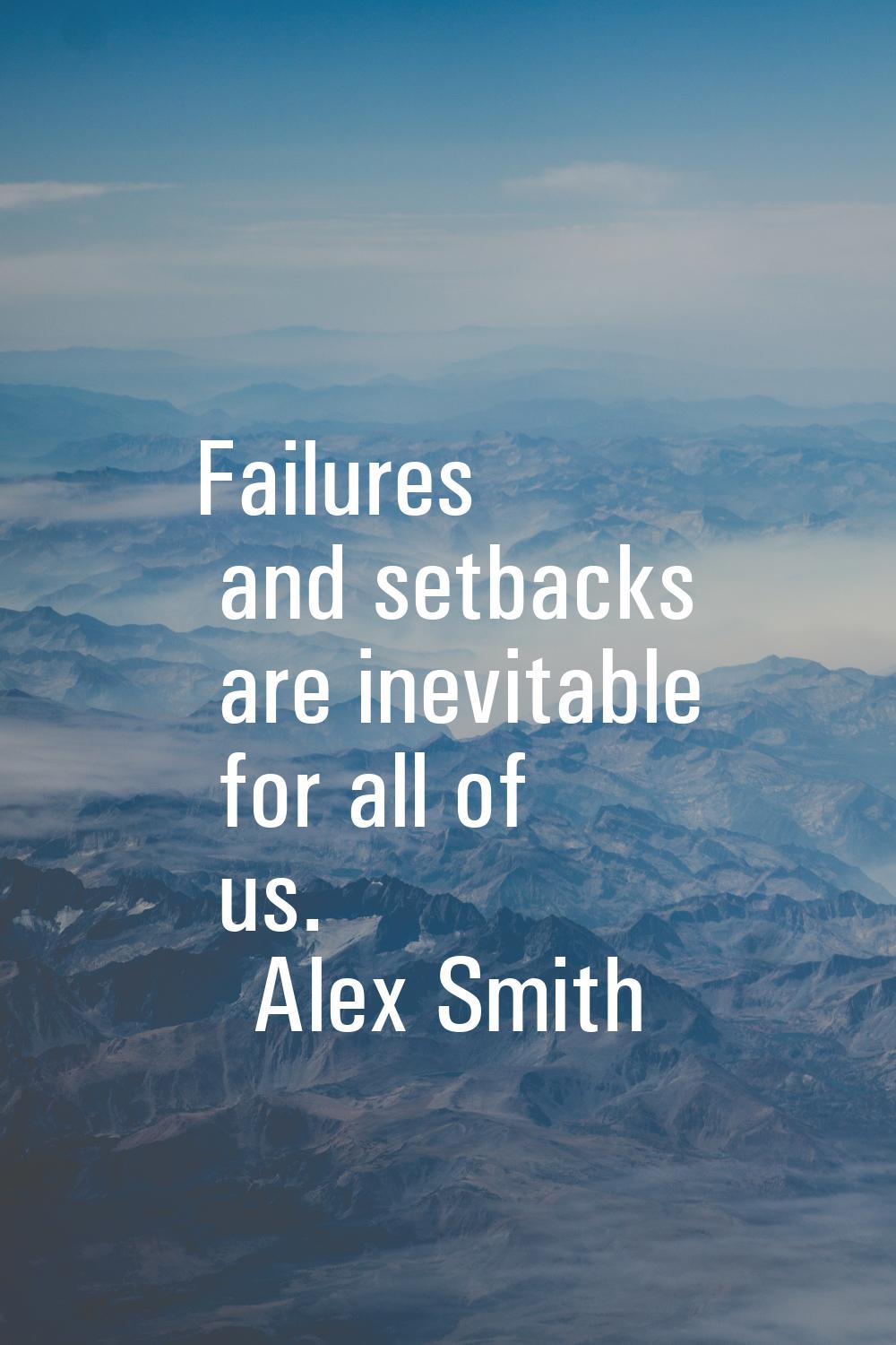 Failures and setbacks are inevitable for all of us.