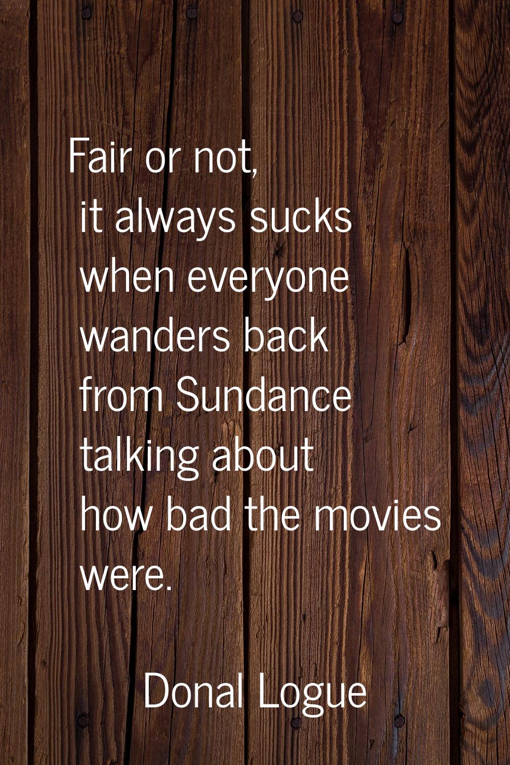 Fair or not, it always sucks when everyone wanders back from Sundance talking about how bad the mov