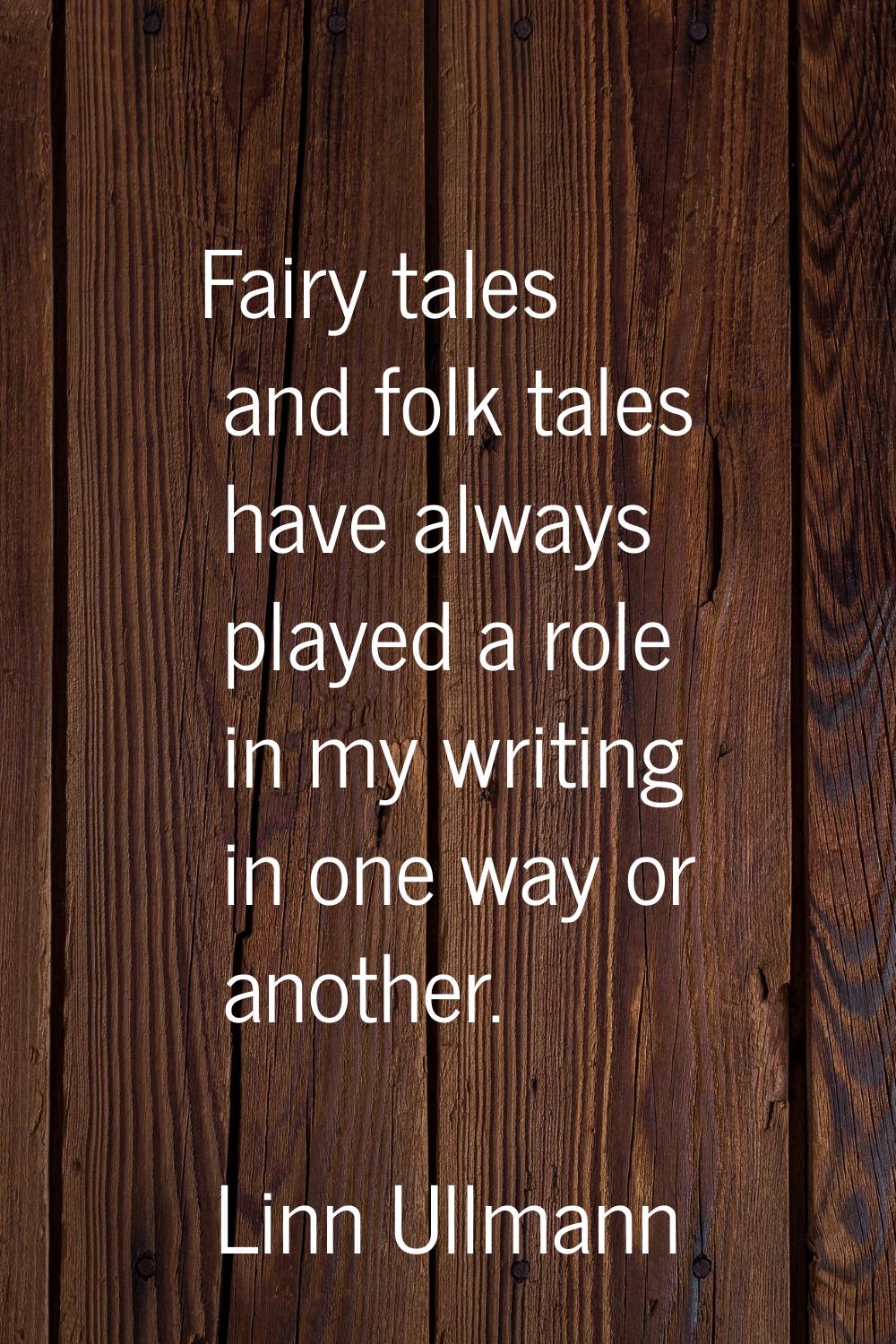 Fairy tales and folk tales have always played a role in my writing in one way or another.