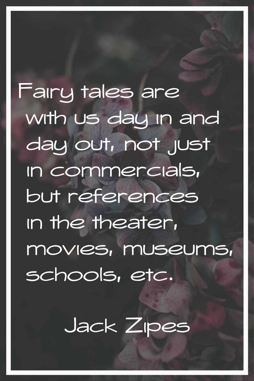 Fairy tales are with us day in and day out, not just in commercials, but references in the theater,