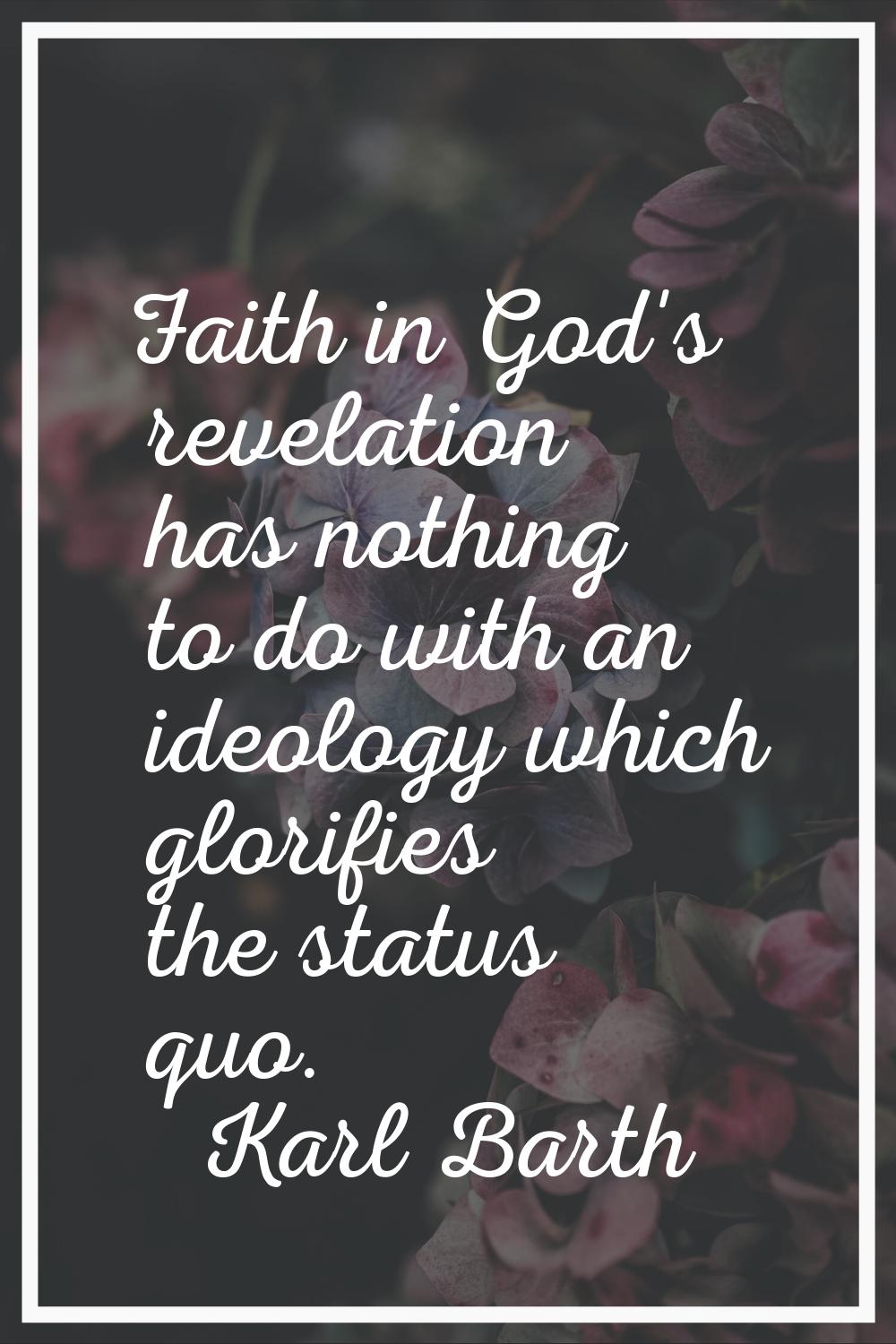 Faith in God's revelation has nothing to do with an ideology which glorifies the status quo.