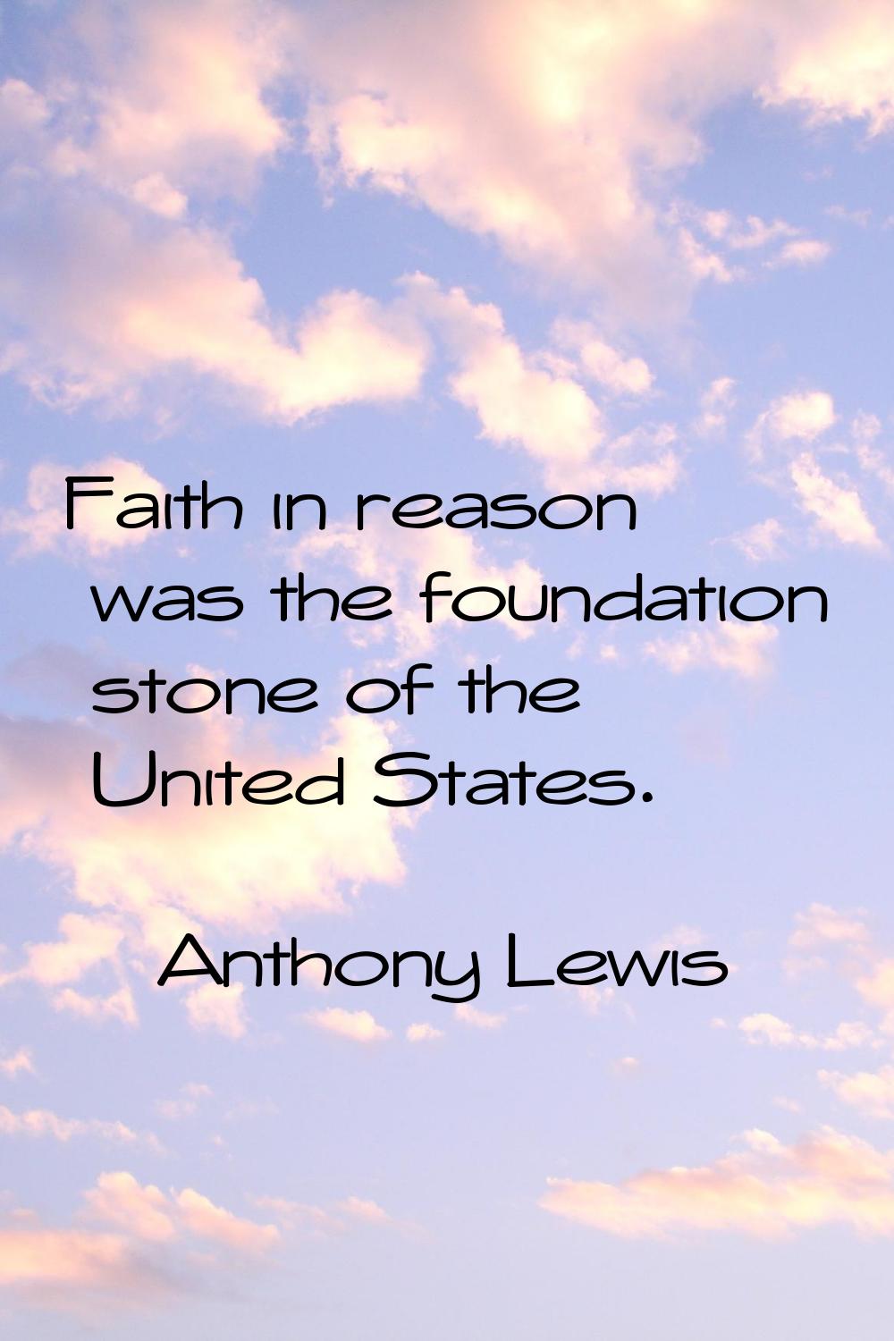 Faith in reason was the foundation stone of the United States.