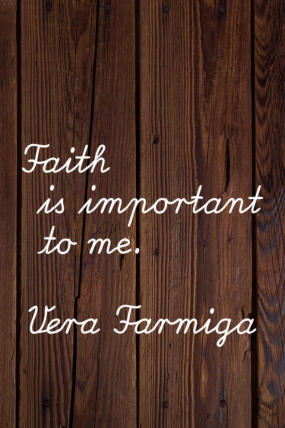 Faith is important to me.