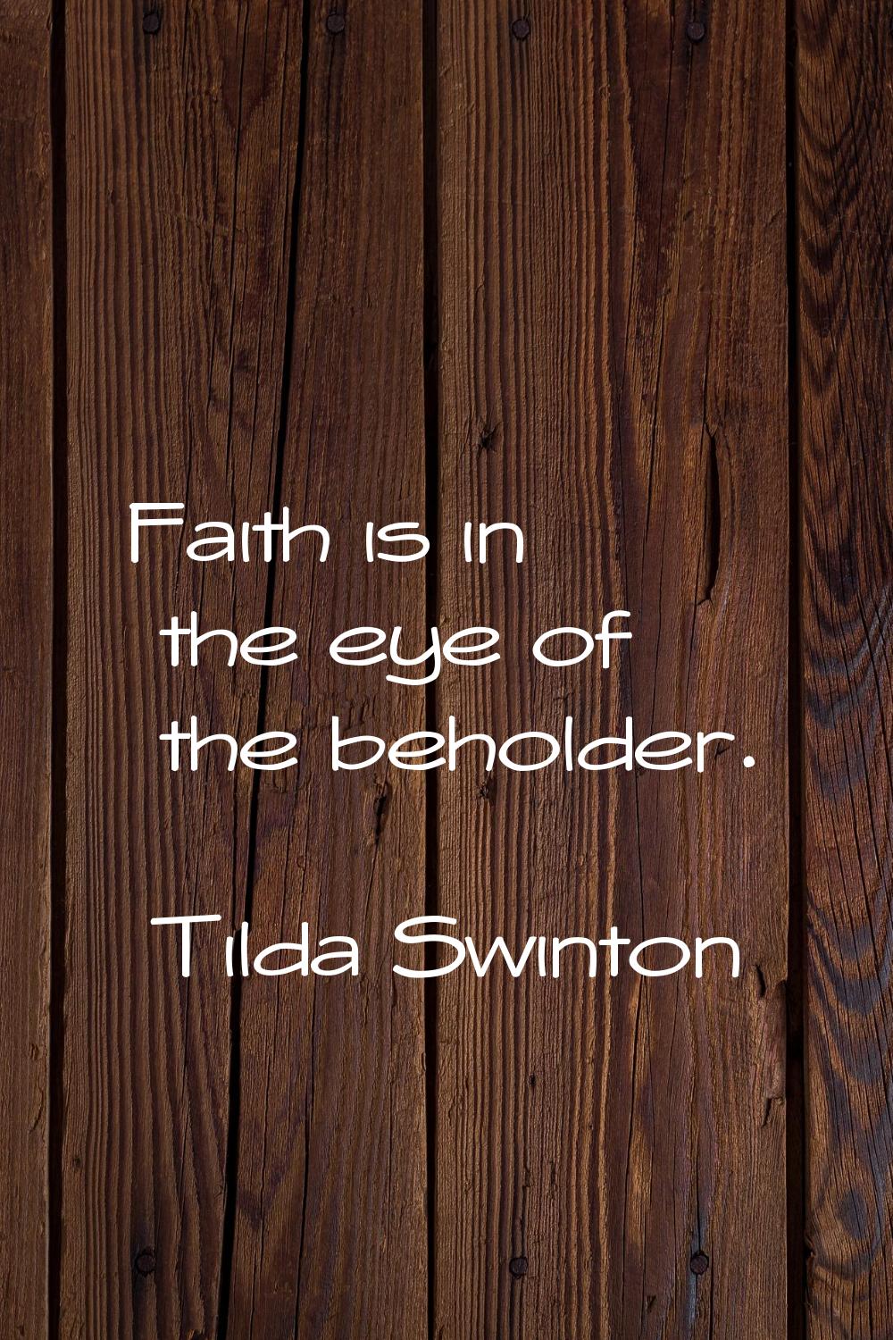 Faith is in the eye of the beholder.