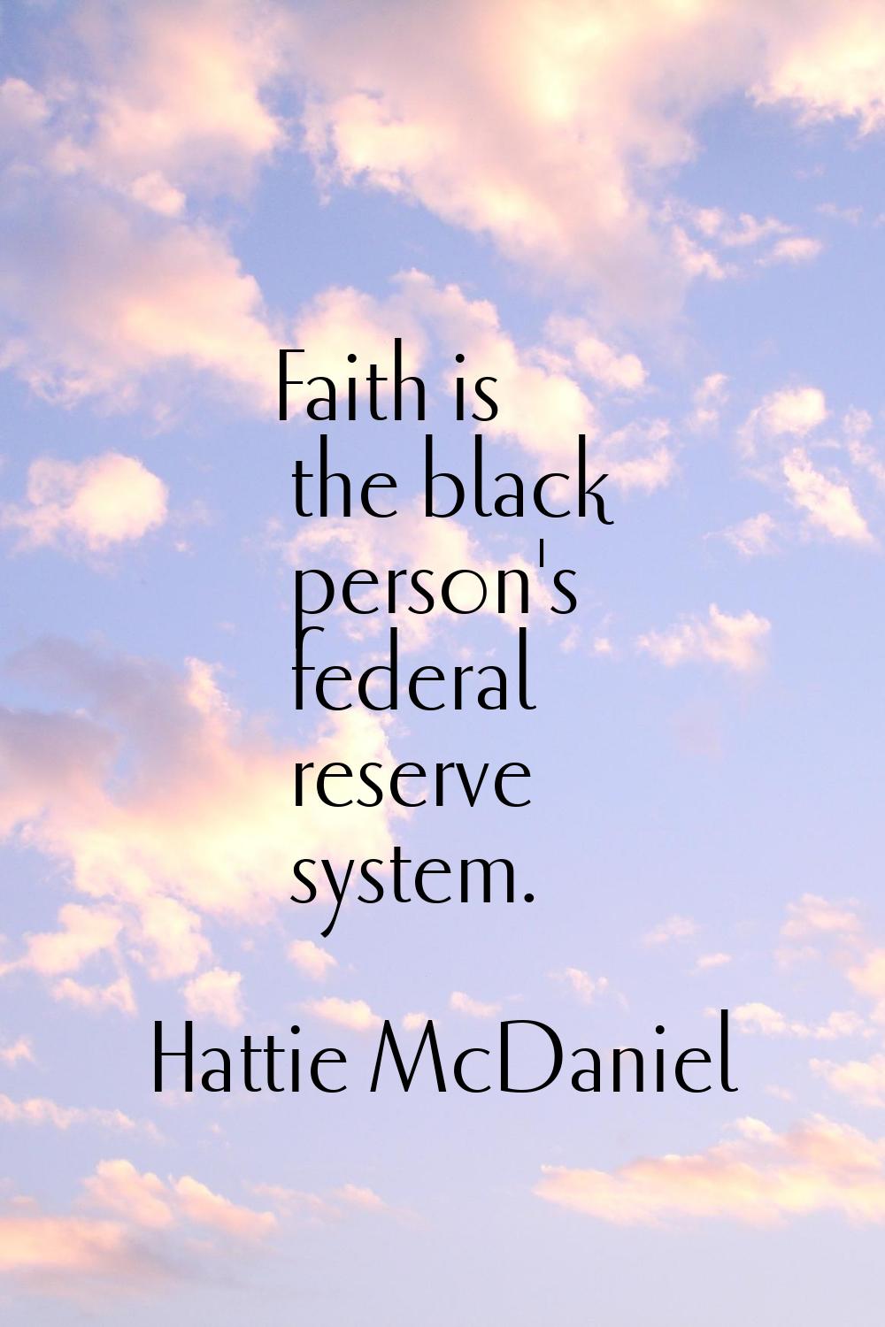 Faith is the black person's federal reserve system.