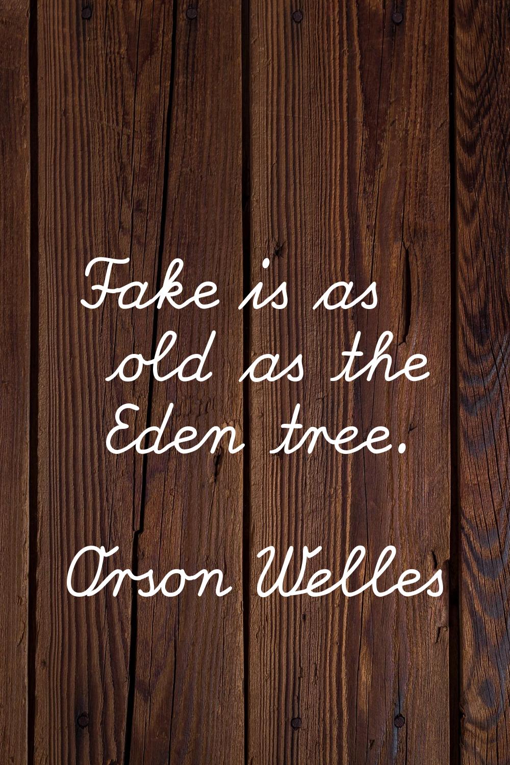 Fake is as old as the Eden tree.