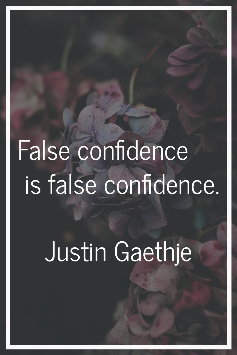 False confidence is false confidence.